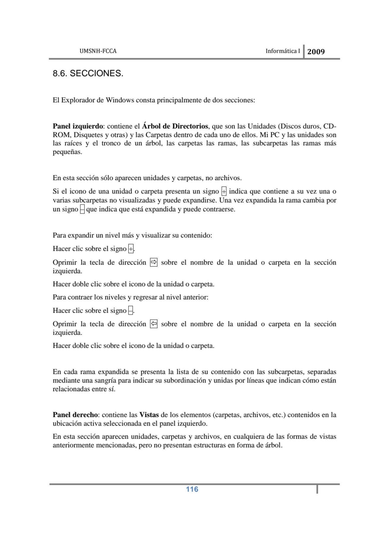 UMSNH-FCCA Informática I 2009
 116
8.6. SECCIONES. 
El Explorador de Windows consta principalmen…