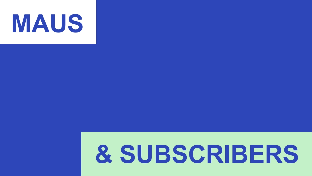 MAUS
& SUBSCRIBERS