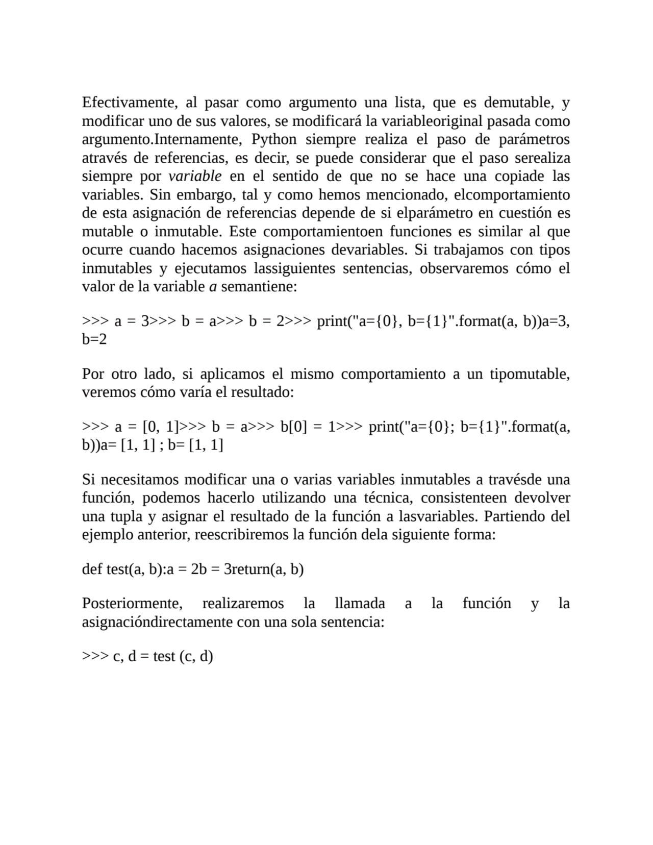 Efectivamente, al pasar como argumento una lista, que es demutable, y
modificar uno de sus valores…