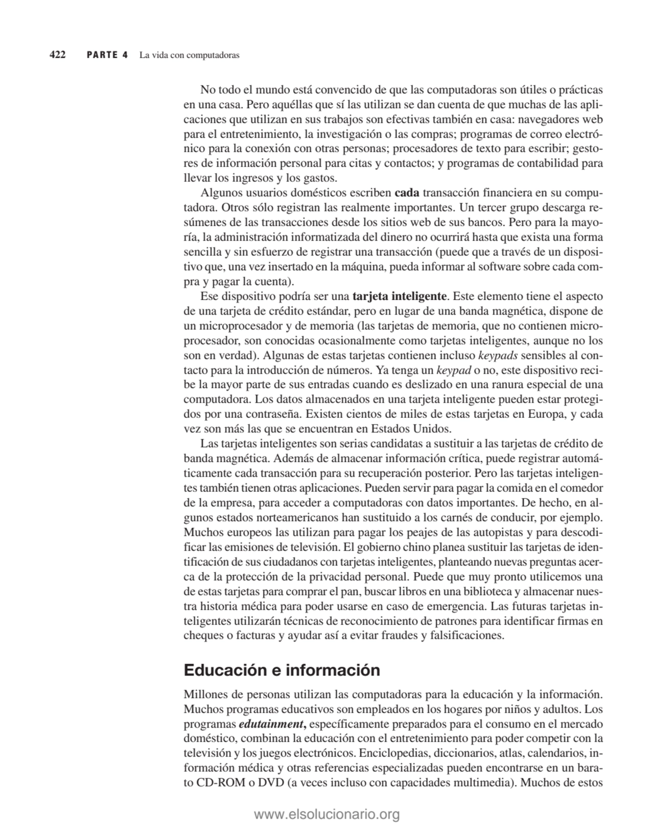 No todo el mundo está convencido de que las computadoras son útiles o prácticas
en una casa. Pero …