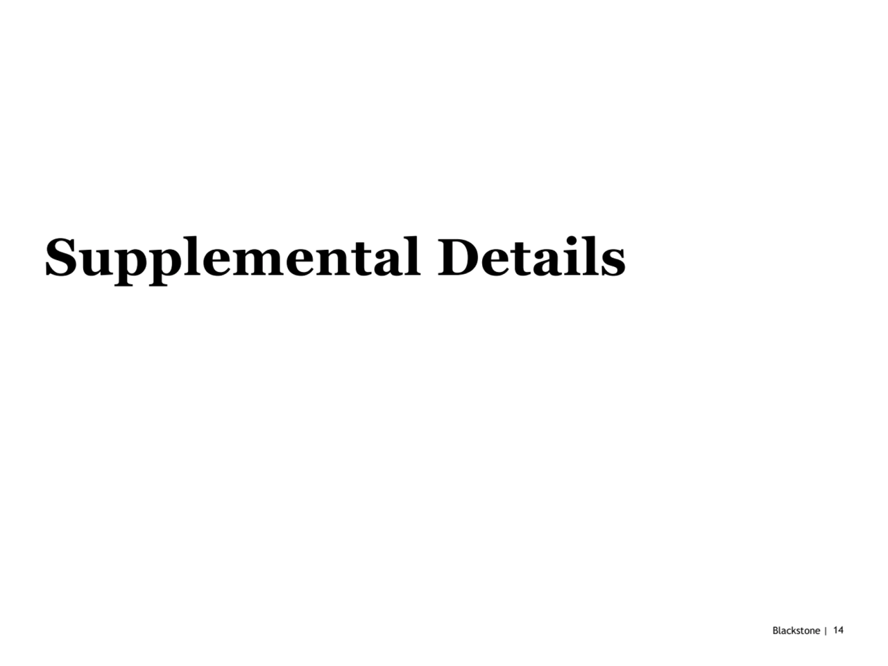 Blackstone | 14
Supplemental Details