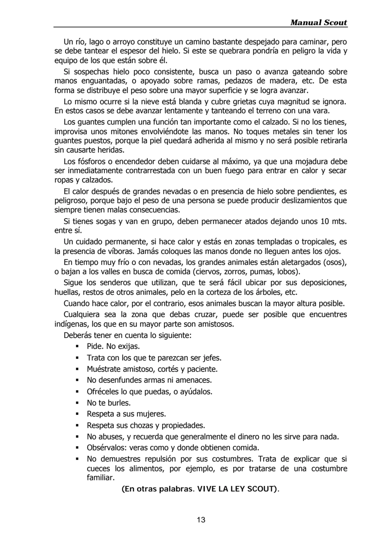 Manual Scout
13
Un río, lago o arroyo constituye un camino bastante despejado para caminar, pero
…
