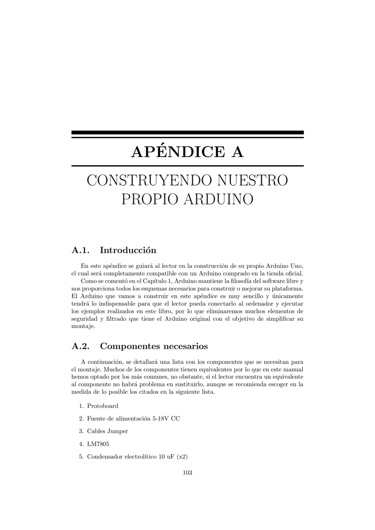 APENDICE A
´
CONSTRUYENDO NUESTRO
PROPIO ARDUINO
A.1. Introducci´on
En este ap´endice se guiar…