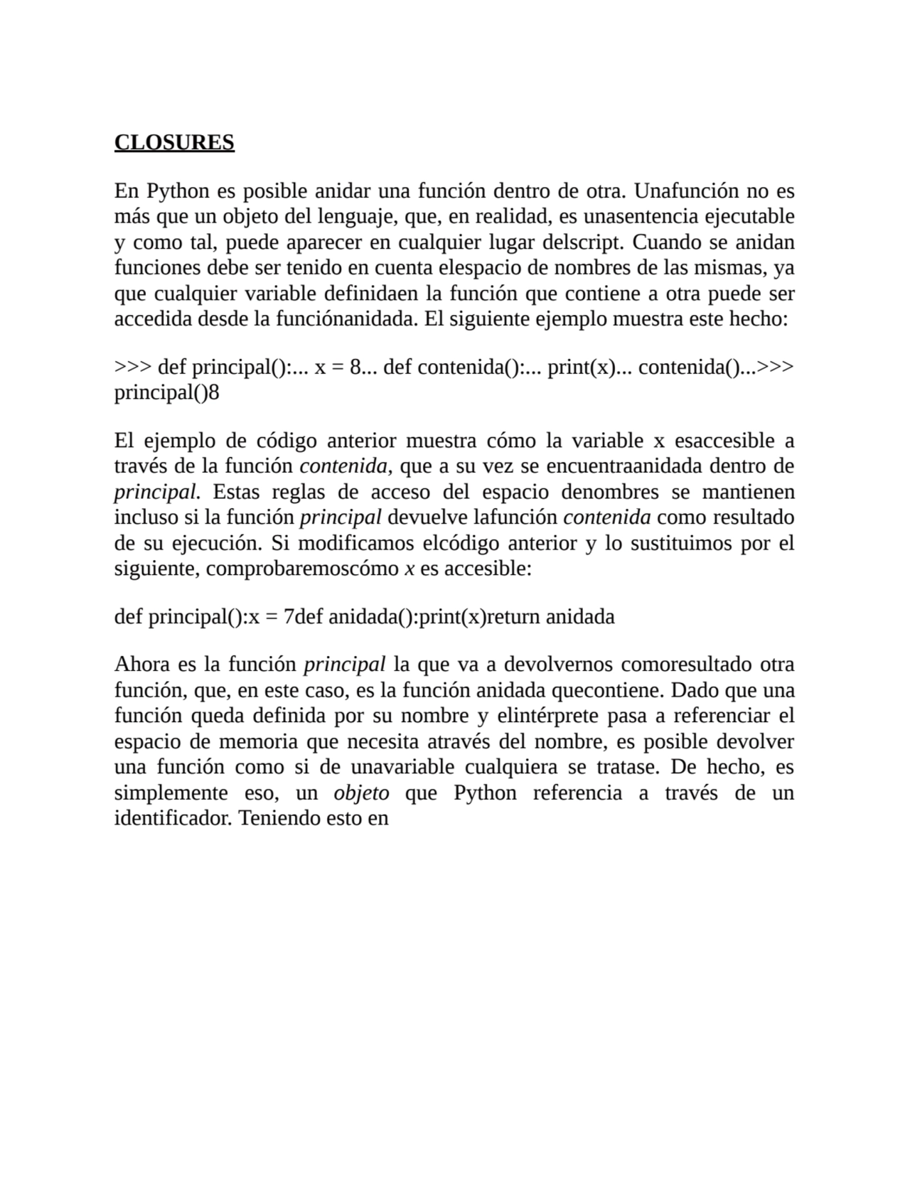 CLOSURES
En Python es posible anidar una función dentro de otra. Unafunción no es
más que un obje…