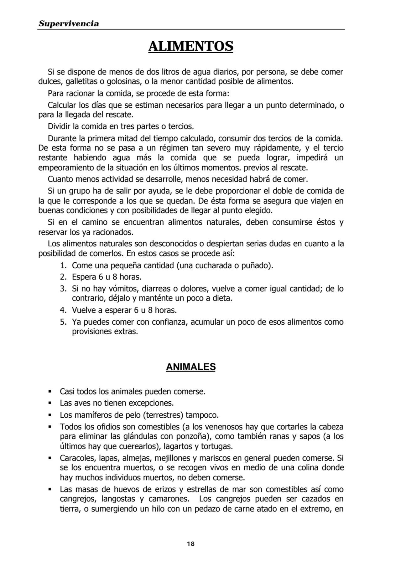 Supervivencia
18
ALIMENTOS
Si se dispone de menos de dos litros de agua diarios, por persona, se…