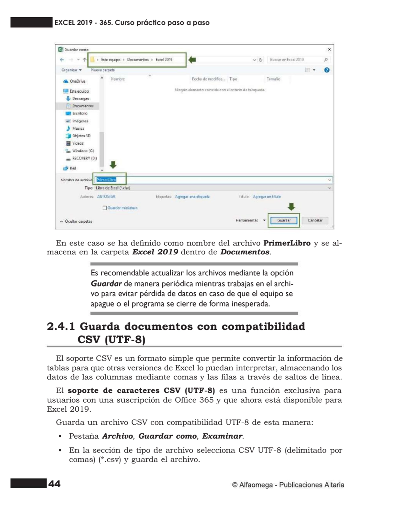 44
En este caso se ha denido como nombre del archivo PrimerLibro y se al- macena en la carpeta Ex…