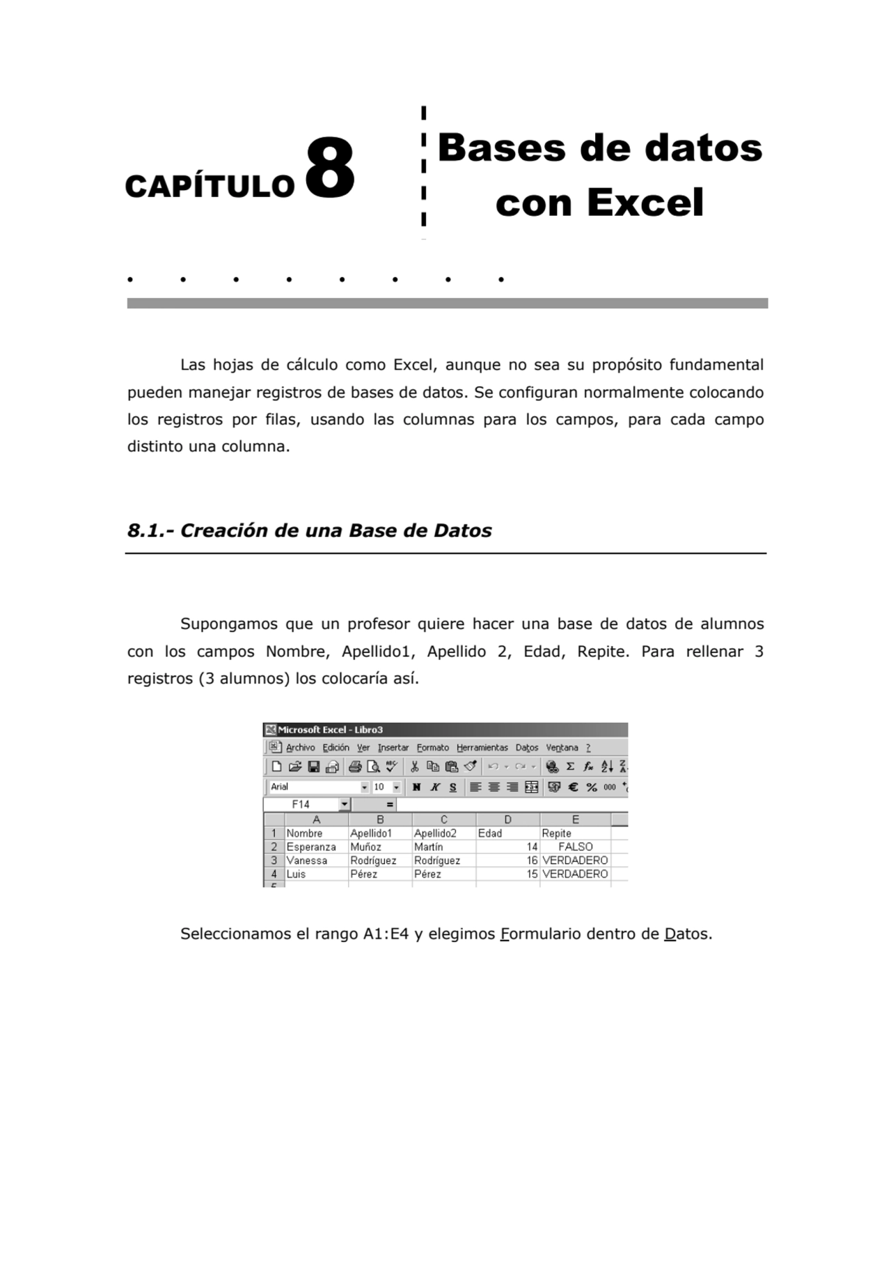 CAPÍTULO 8 
Bases de datos 
con Excel
. . . . . . . . 
Las hojas de cálculo como Excel, aunque …