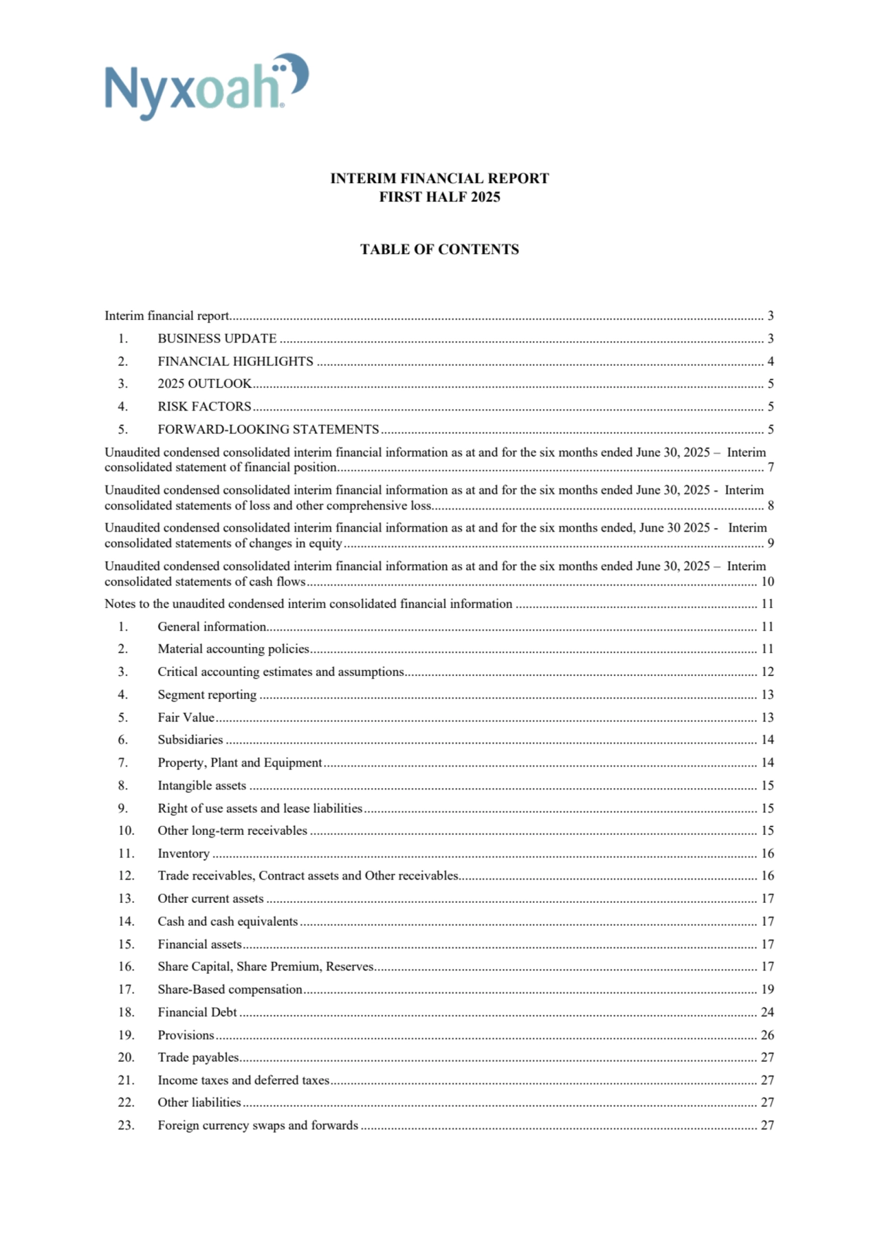 INTERIM FINANCIAL REPORT
FIRST HALF 2025
TABLE OF CONTENTS
Interim financial report............................................................................................................................................................... 3
1. BUSINESS UPDATE ................................................................................................................................................ 3
2. FINANCIAL HIGHLIGHTS ..................................................................................................................................... 4
3. 2025 OUTLOOK........................................................................................................................................................ 5
4. RISK FACTORS........................................................................................................................................................ 5
5. FORWARD-LOOKING STATEMENTS.................................................................................................................. 5
Unaudited condensed consolidated interim financial information as at and for the six months ended June 30, 2025 – Interim
consolidated statement of financial position............................................................................................................................... 7
Unaudited condensed consolidated interim financial information as at and for the six months ended June 30, 2025 - Interim 
consolidated statements of loss and other comprehensive loss................................................................................................... 8
Unaudited condensed consolidated interim financial information as at and for the six months ended, June 30 2025 - Interim 
consolidated statements of changes in equity............................................................................................................................. 9
Unaudited condensed consolidated interim financial information as at and for the six months ended June 30, 2025 – Interim 
consolidated statements of cash flows...................................................................................................................................... 10
Notes to the unaudited condensed interim consolidated financial information ........................................................................ 11
1. General information.................................................................................................................................................. 11
2. Material accounting policies..................................................................................................................................... 11
3. Critical accounting estimates and assumptions......................................................................................................... 12
4. Segment reporting .................................................................................................................................................... 13
5. Fair Value................................................................................................................................................................. 13
6. Subsidiaries .............................................................................................................................................................. 14
7. Property, Plant and Equipment................................................................................................................................. 14
8. Intangible assets ....................................................................................................................................................... 15
9. Right of use assets and lease liabilities..................................................................................................................... 15
10. Other long-term receivables ..................................................................................................................................... 15
11. Inventory .................................................................................................................................................................. 16
12. Trade receivables, Contract assets and Other receivables......................................................................................... 16
13. Other current assets.................................................................................................................................................. 17
14. Cash and cash equivalents........................................................................................................................................ 17
15. Financial assets......................................................................................................................................................... 17
16. Share Capital, Share Premium, Reserves.................................................................................................................. 17
17. Share-Based compensation....................................................................................................................................... 19
18. Financial Debt .......................................................................................................................................................... 24
19. Provisions................................................................................................................................................................. 26
20. Trade payables.......................................................................................................................................................... 27
21. Income taxes and deferred taxes............................................................................................................................... 27
22. Other liabilities......................................................................................................................................................... 27
23. Foreign currency swaps and forwards...................................................................................................................... 27