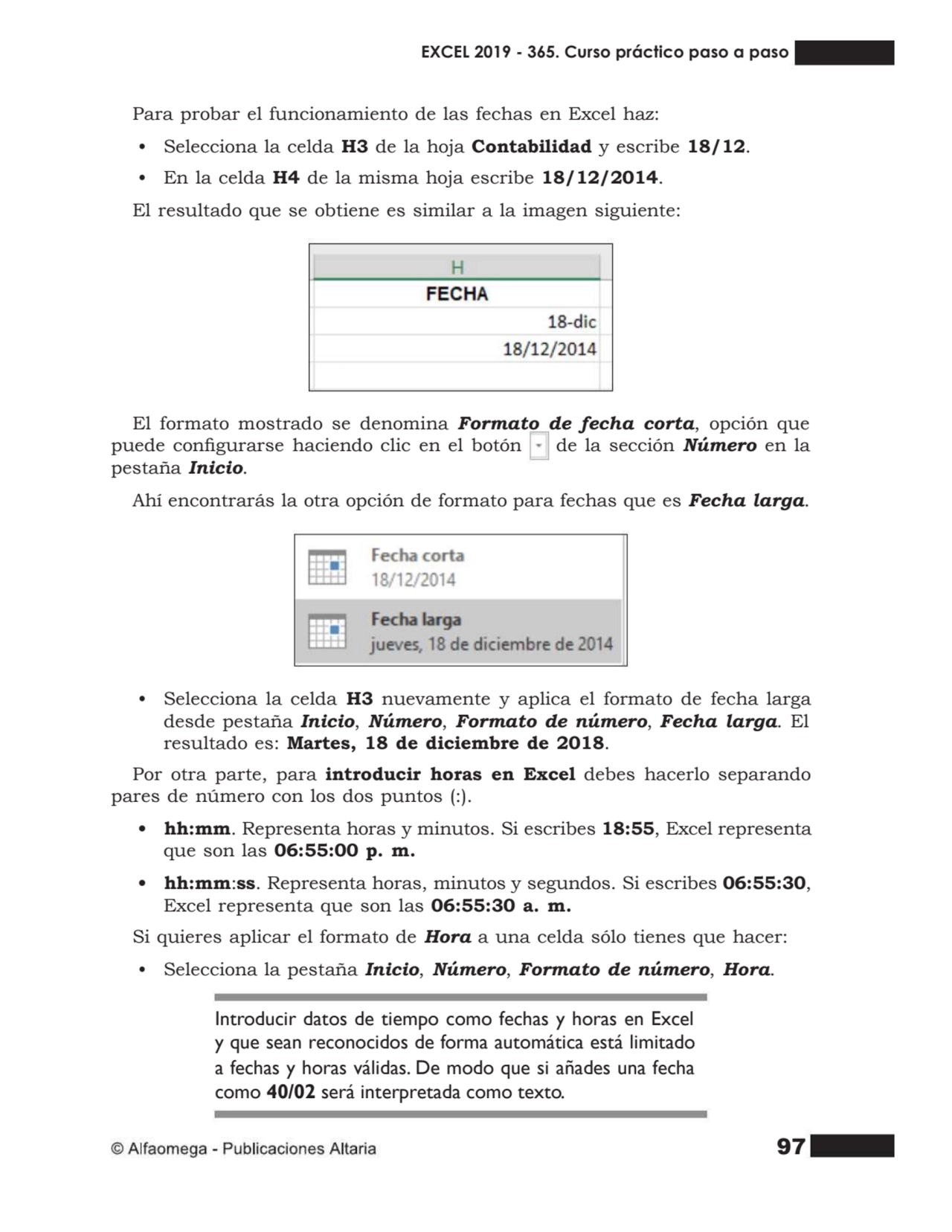 97
Para probar el funcionamiento de las fechas en Excel haz:
• Selecciona la celda H3 de la hoja …