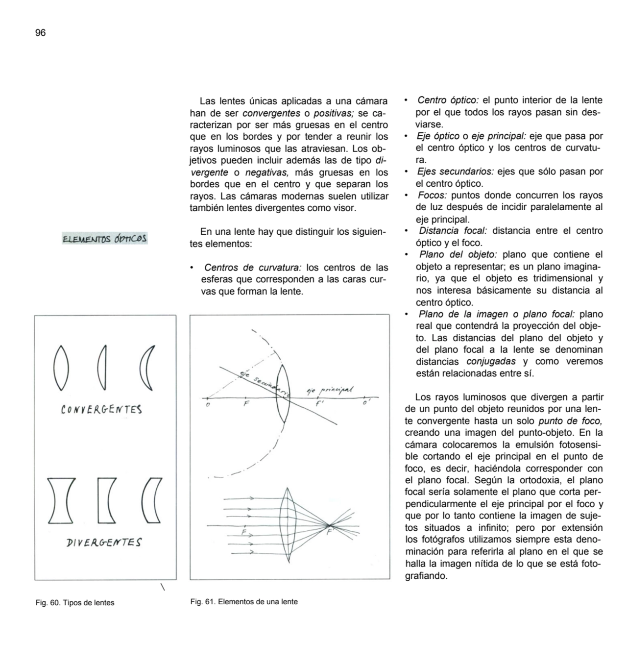 96
Fig. 60. Tipos de lentes
\
Las lentes únicas aplicadas a una cámara 
han de ser convergentes…