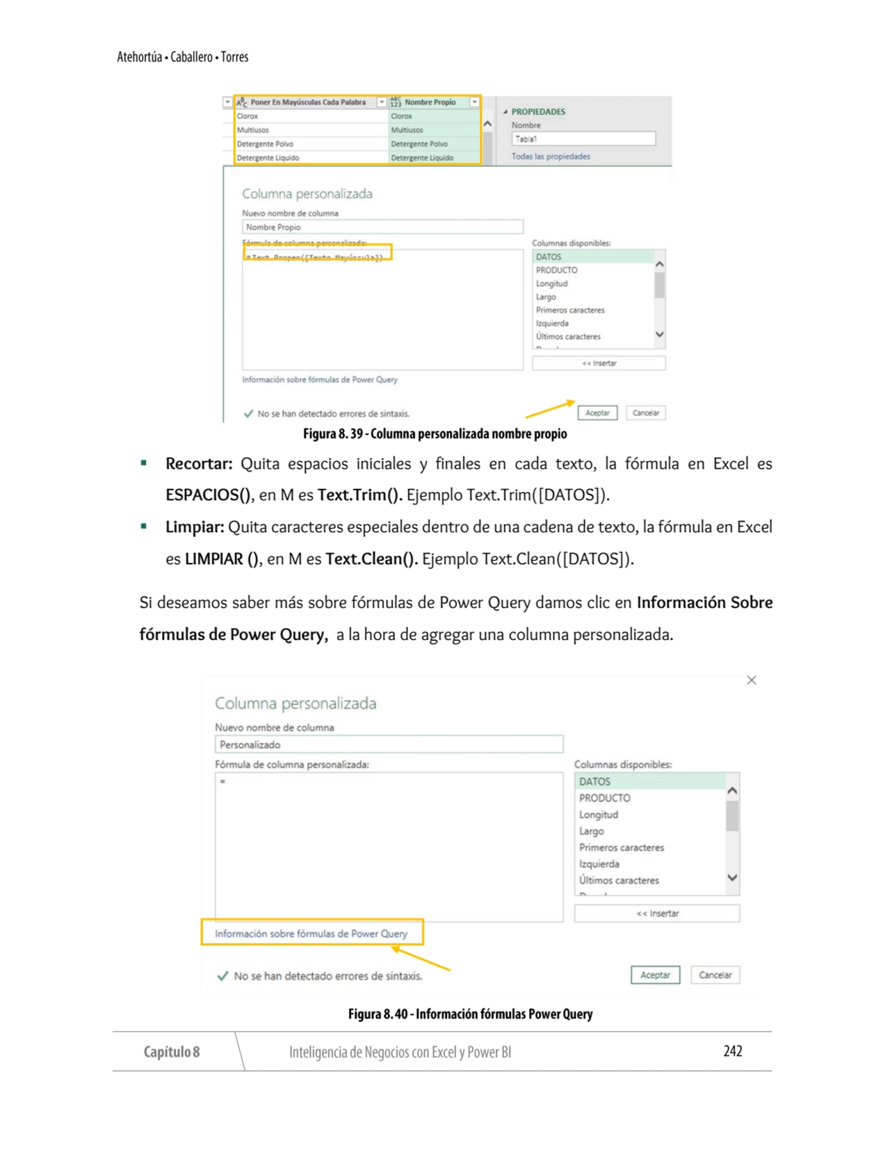 ▪ Recortar: Quita espacios iniciales y finales en cada texto, la fórmula en Excel es 
ESPACIOS(), …