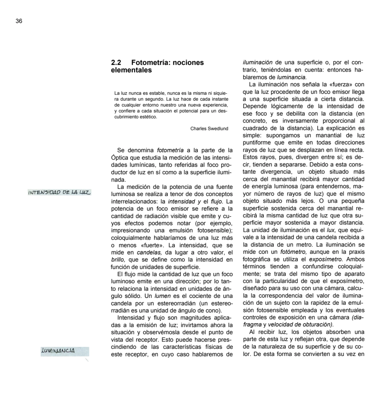 36
2.2 Fotometría: nociones
elementales
La luz nunca es estable, nunca es la misma ni siquiera …