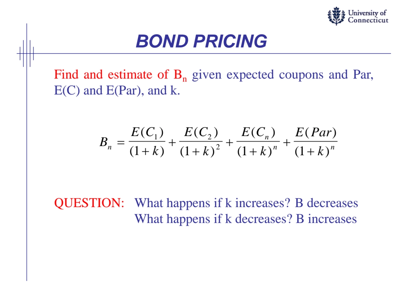 BOND PRICING
Find and estimate of Bn given expected coupons and Par,
E(C) and E(Par), and k.
QUE…