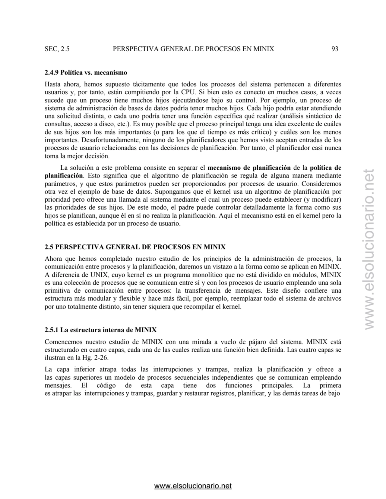 SEC, 2.5 PERSPECTIVA GENERAL DE PROCESOS EN MINIX 93 
2.4.9 Política vs. mecanismo 
Hasta ahora, …