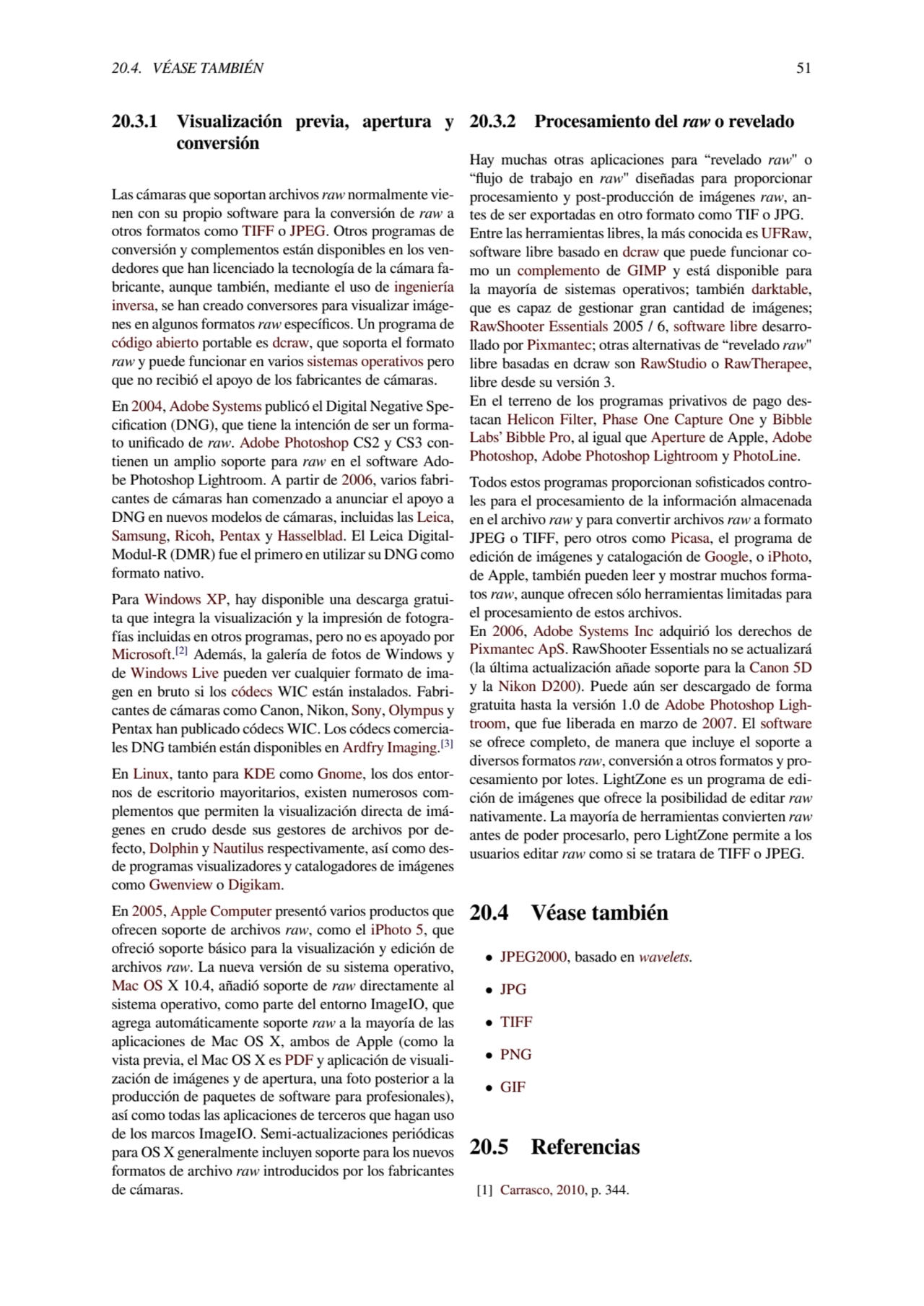 20.4. VÉASE TAMBIÉN 51
20.3.1 Visualización previa, apertura y
conversión
Las cámaras que soport…