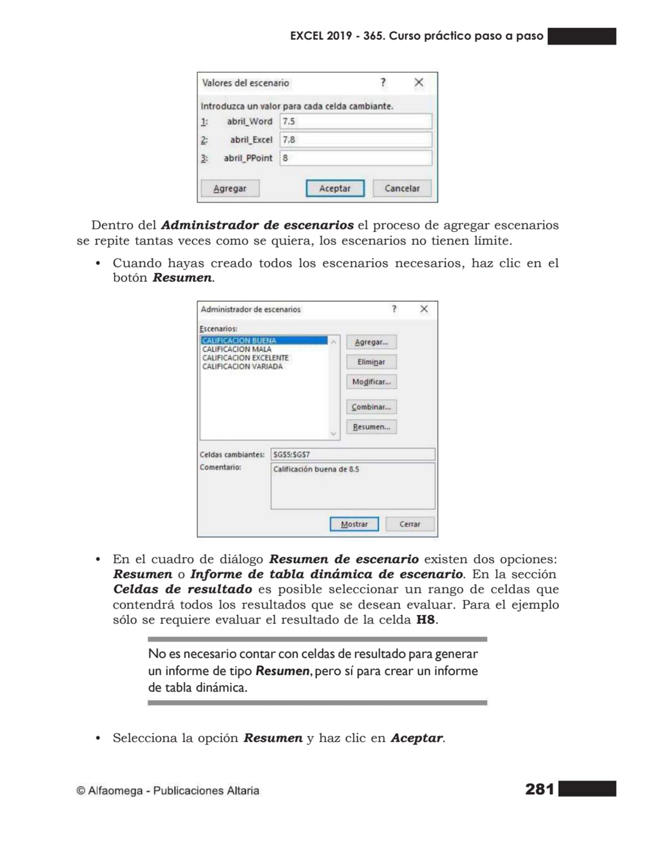 281
Dentro del Administrador de escenarios el proceso de agregar escenarios
se repite tantas vece…