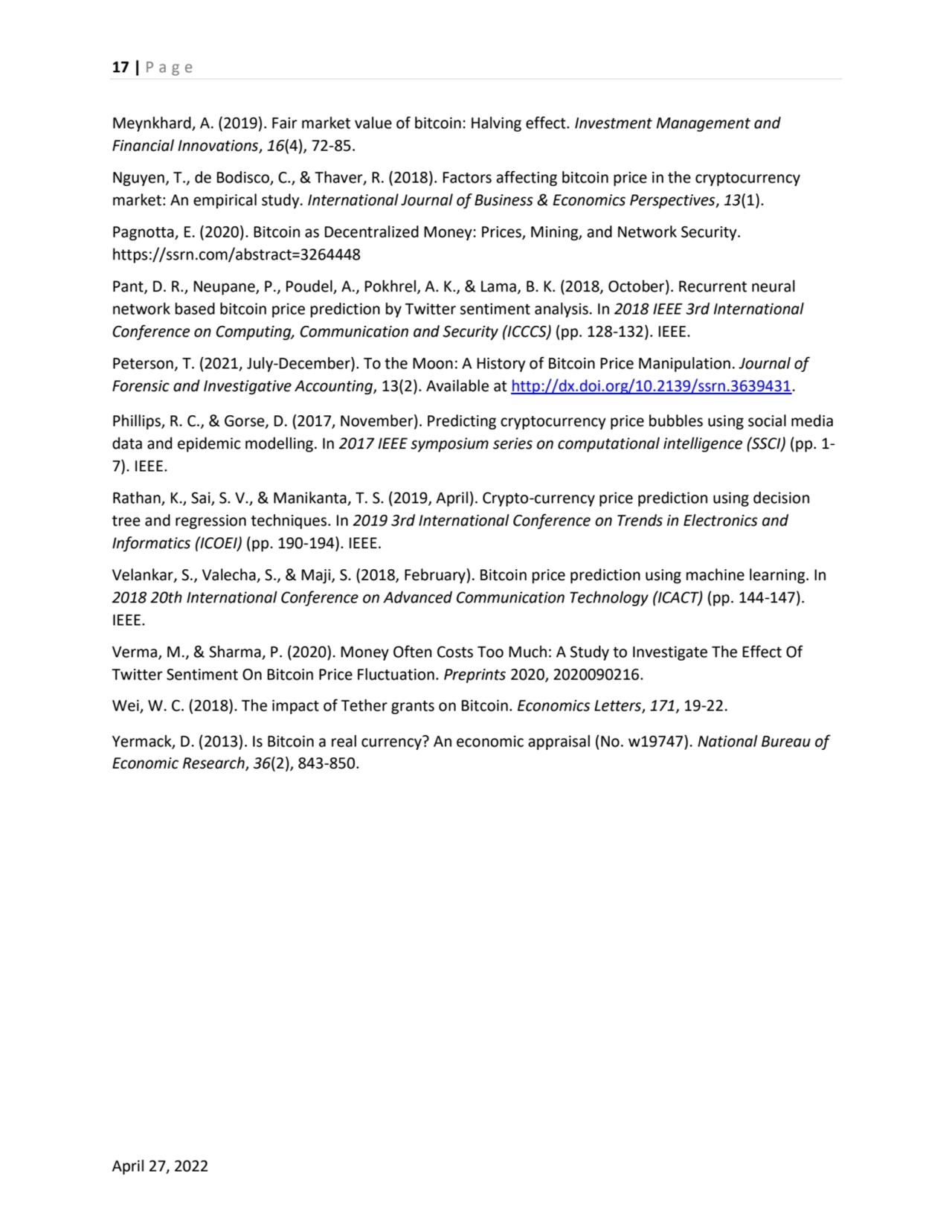 17 | P a g e
April 27, 2022
Meynkhard, A. (2019). Fair market value of bitcoin: Halving effect. I…