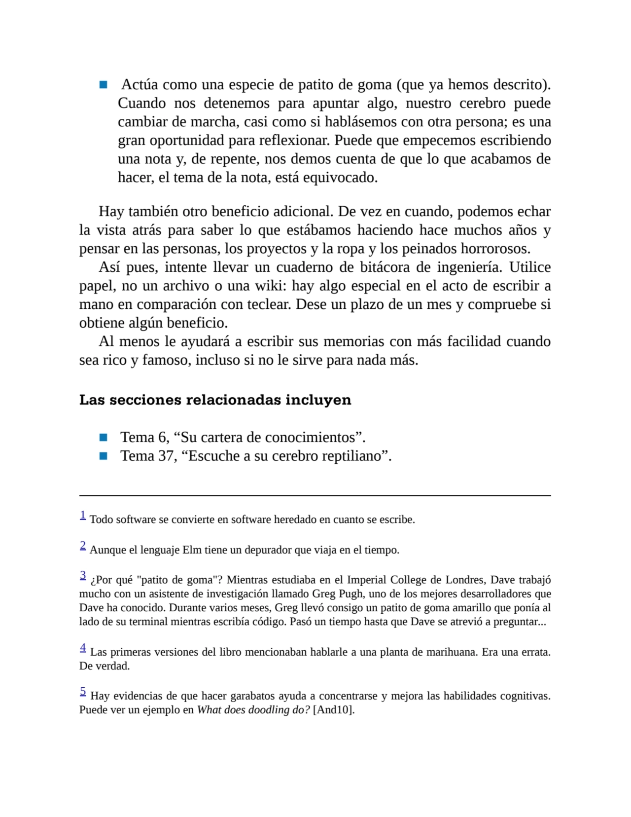 ■ Actúa como una especie de patito de goma (que ya hemos descrito).
Cuando nos detenemos para apun…