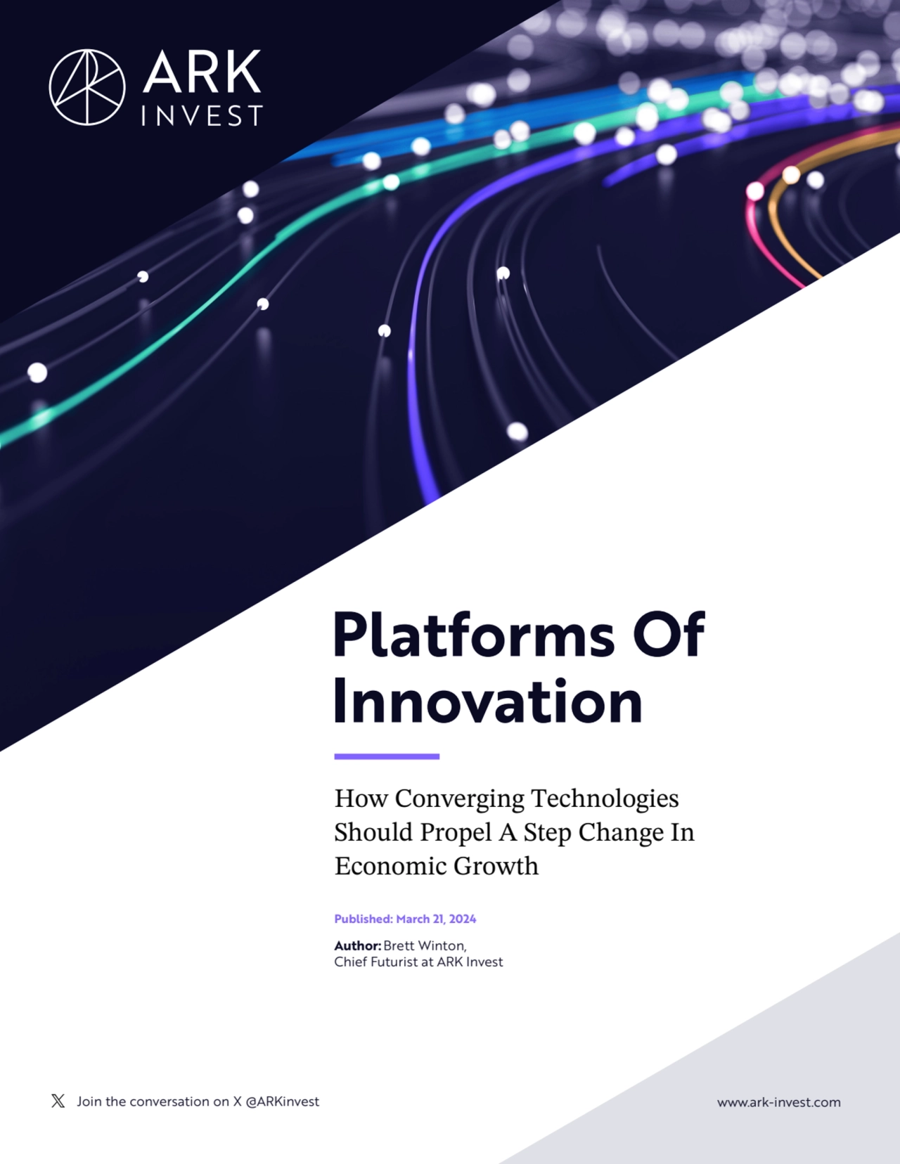 Join the conversation on X @ARKinvest www.ark-invest.com
Platforms Of 
Innovation
How Converging Technologies 
Should Propel A Step Change In 
Economic Growth 
Published: March 21, 2024
Author:Brett Winton,
Chief Futurist at ARK Invest