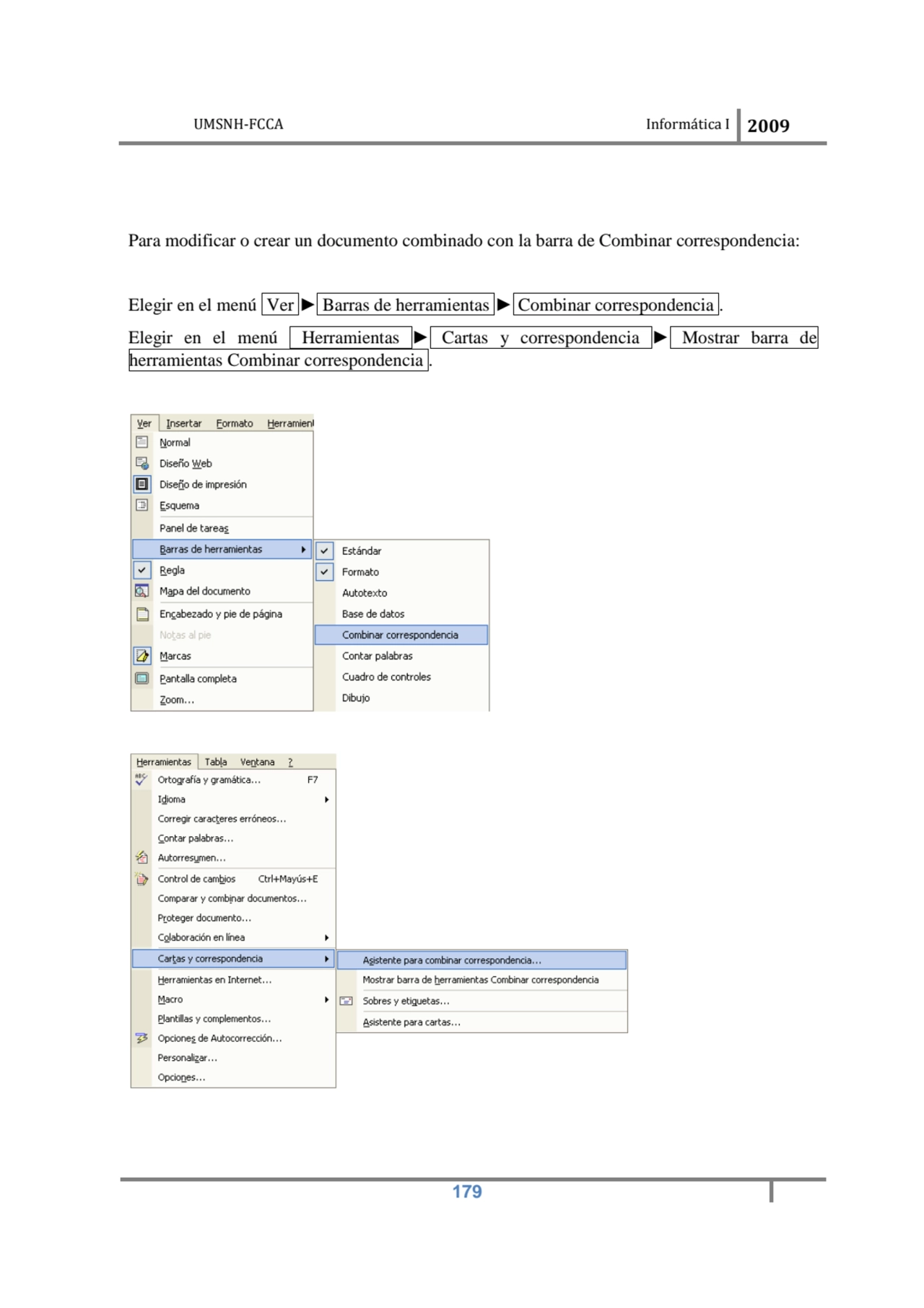 UMSNH-FCCA Informática I 2009
 179
Para modificar o crear un documento combinado con la barra de …