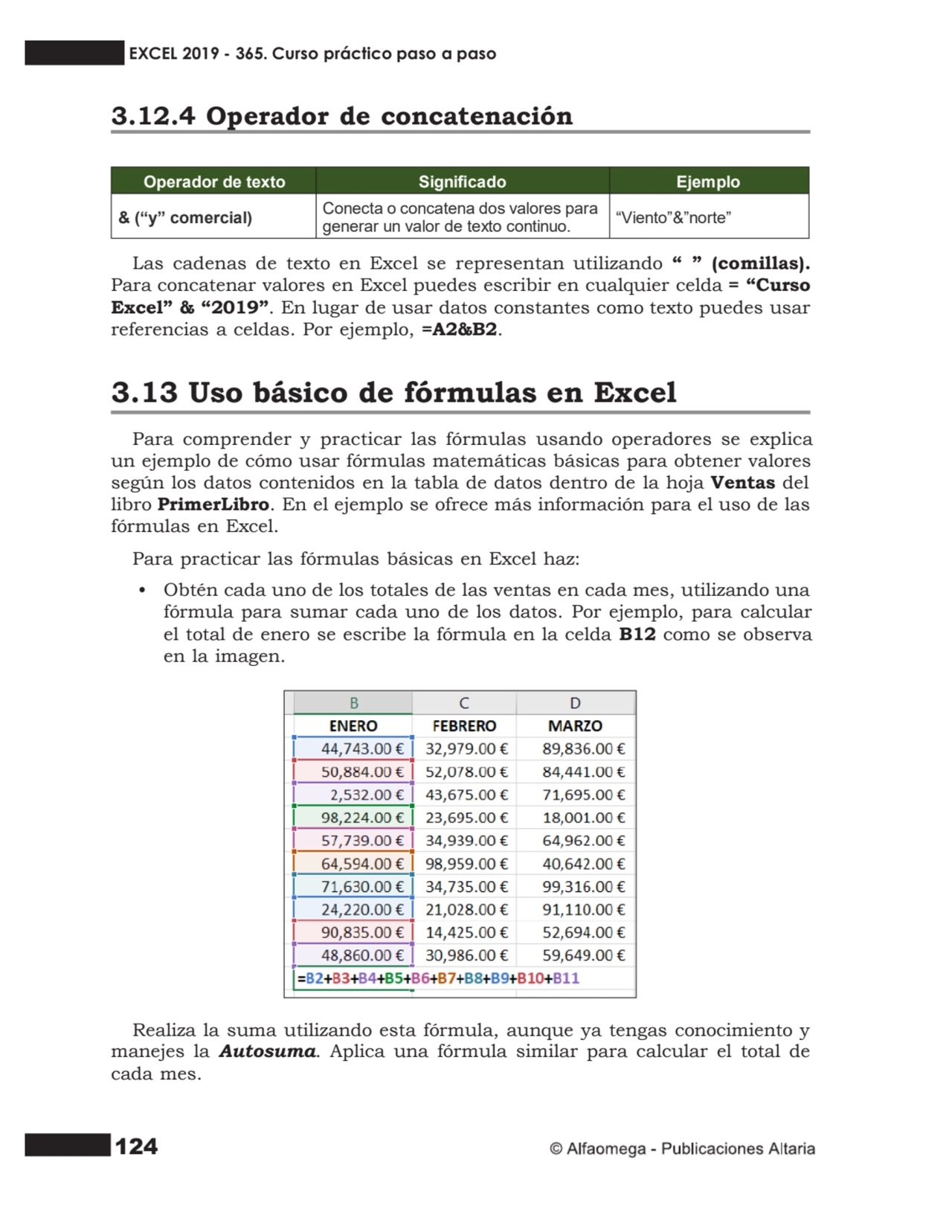 124
3.12.4 Operador de concatenación
Operador de texto Signicado Ejemplo
& (“y” comercial) Cone…