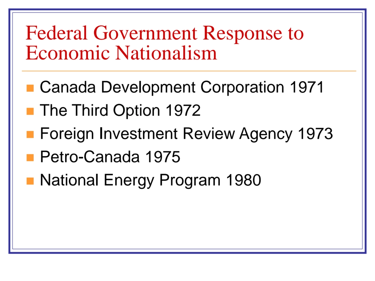 Federal Government Response to 
Economic Nationalism
◼ Canada Development Corporation 1971
◼ The…