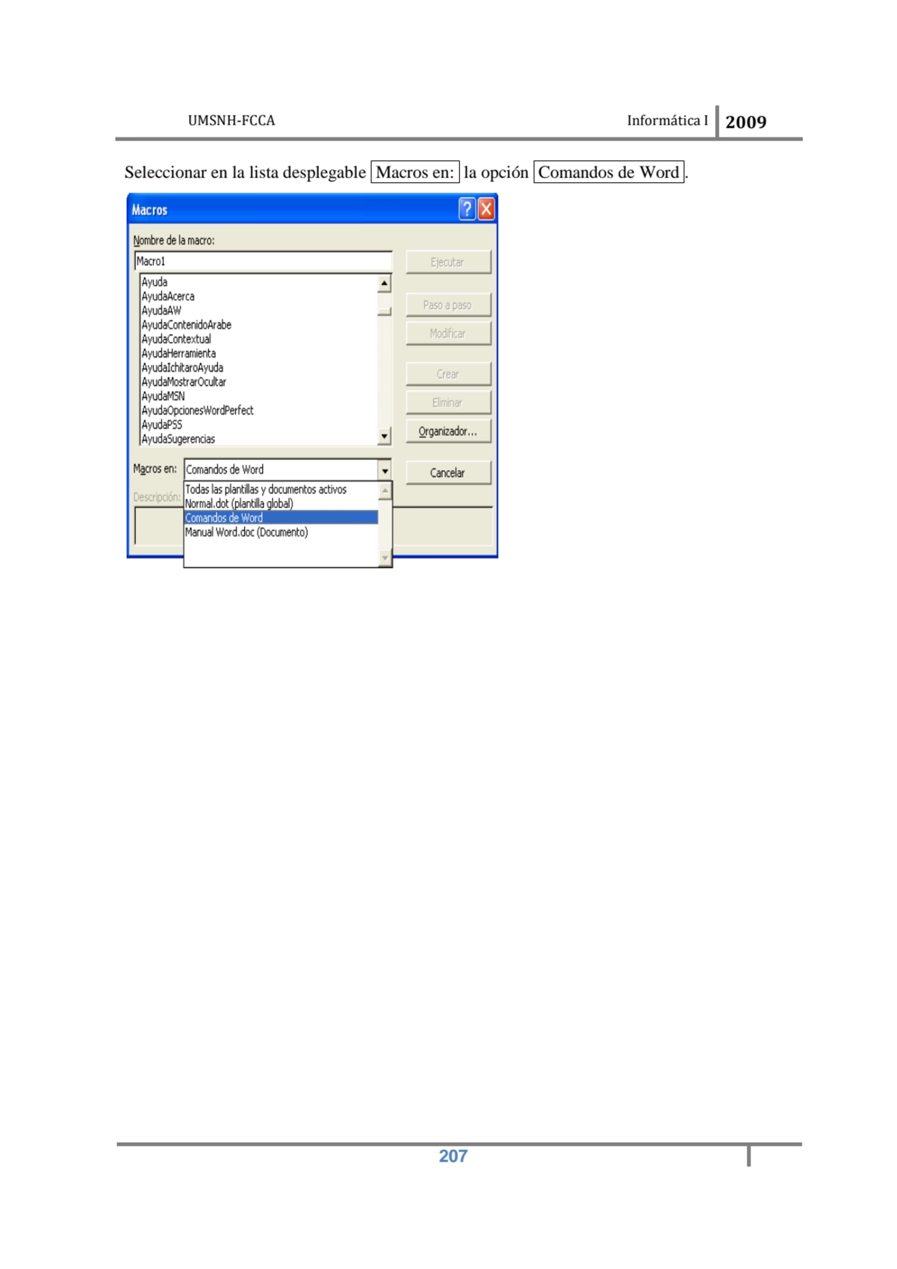 UMSNH-FCCA Informática I 2009
 207
Seleccionar en la lista desplegable Macros en: la opción Coman…