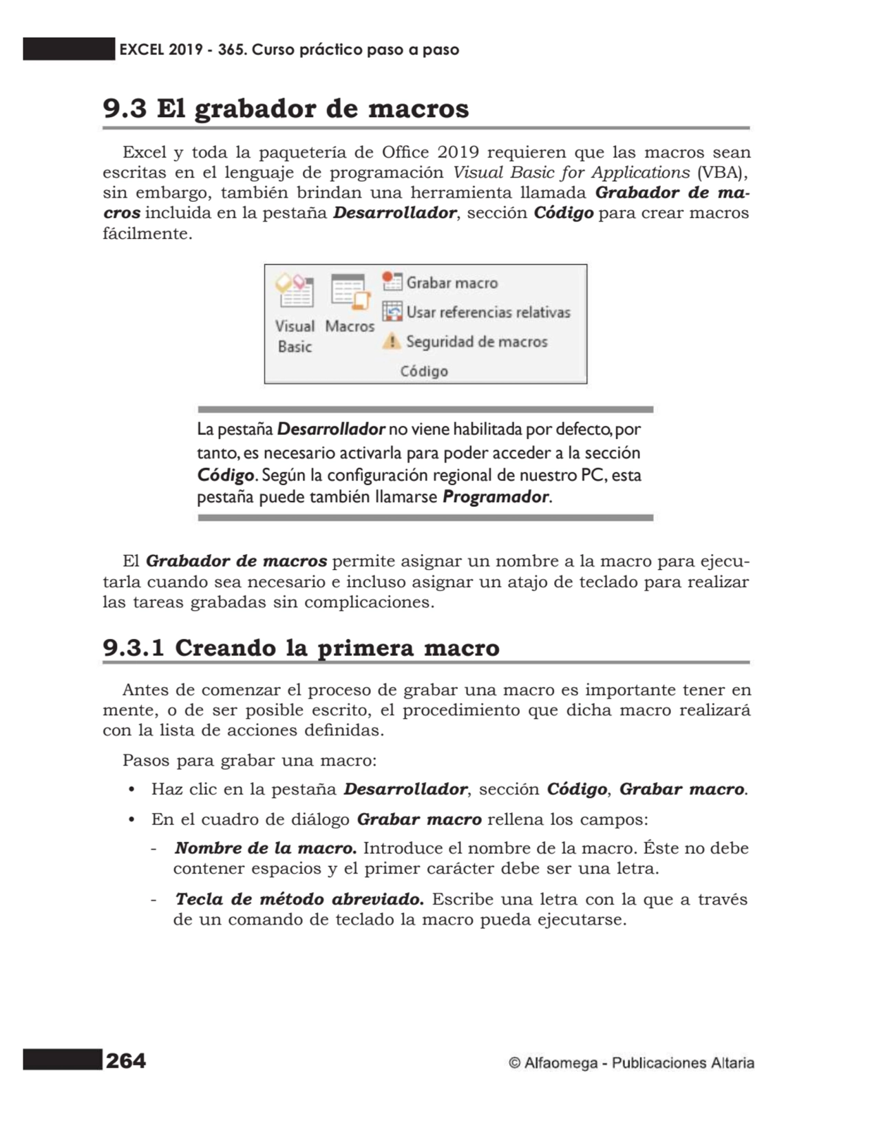 264
9.3 El grabador de macros
Excel y toda la paquetería de Ofce 2019 requieren que las macros s…