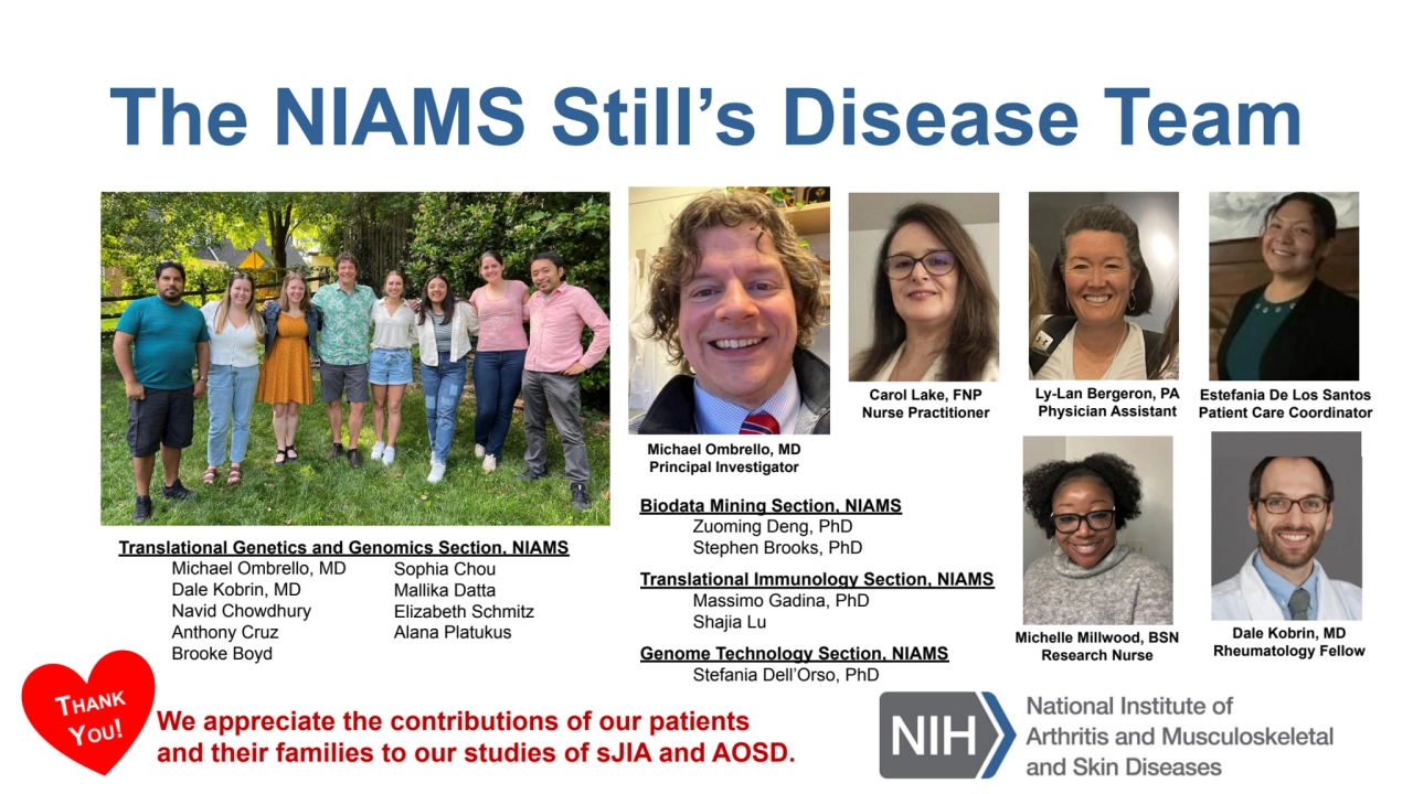 The NIAMS Still’s Disease Team
Dale Kobrin, MD
Rheumatology Fellow
Ly-Lan Bergeron, PA
Physicia…