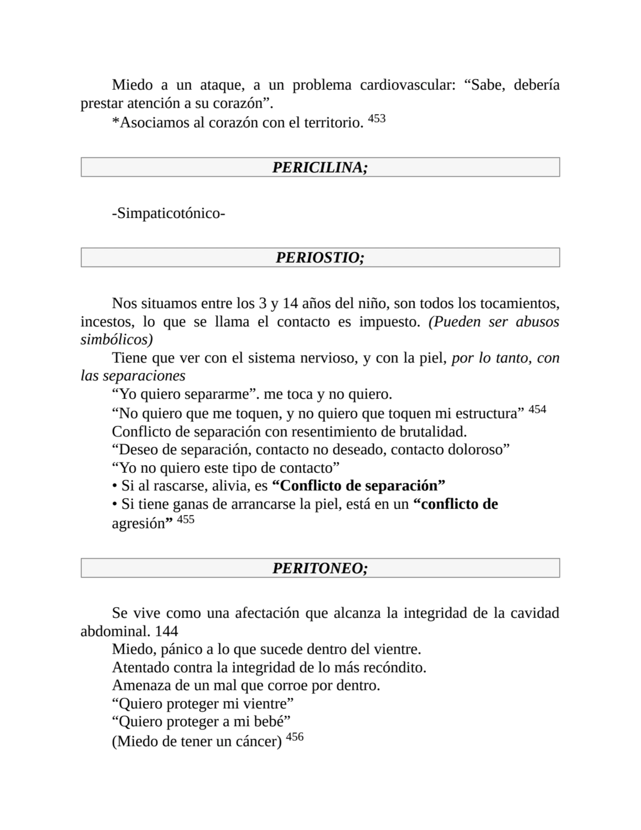 Miedo a un ataque, a un problema cardiovascular: “Sabe, debería
prestar atención a su corazón”.
*…