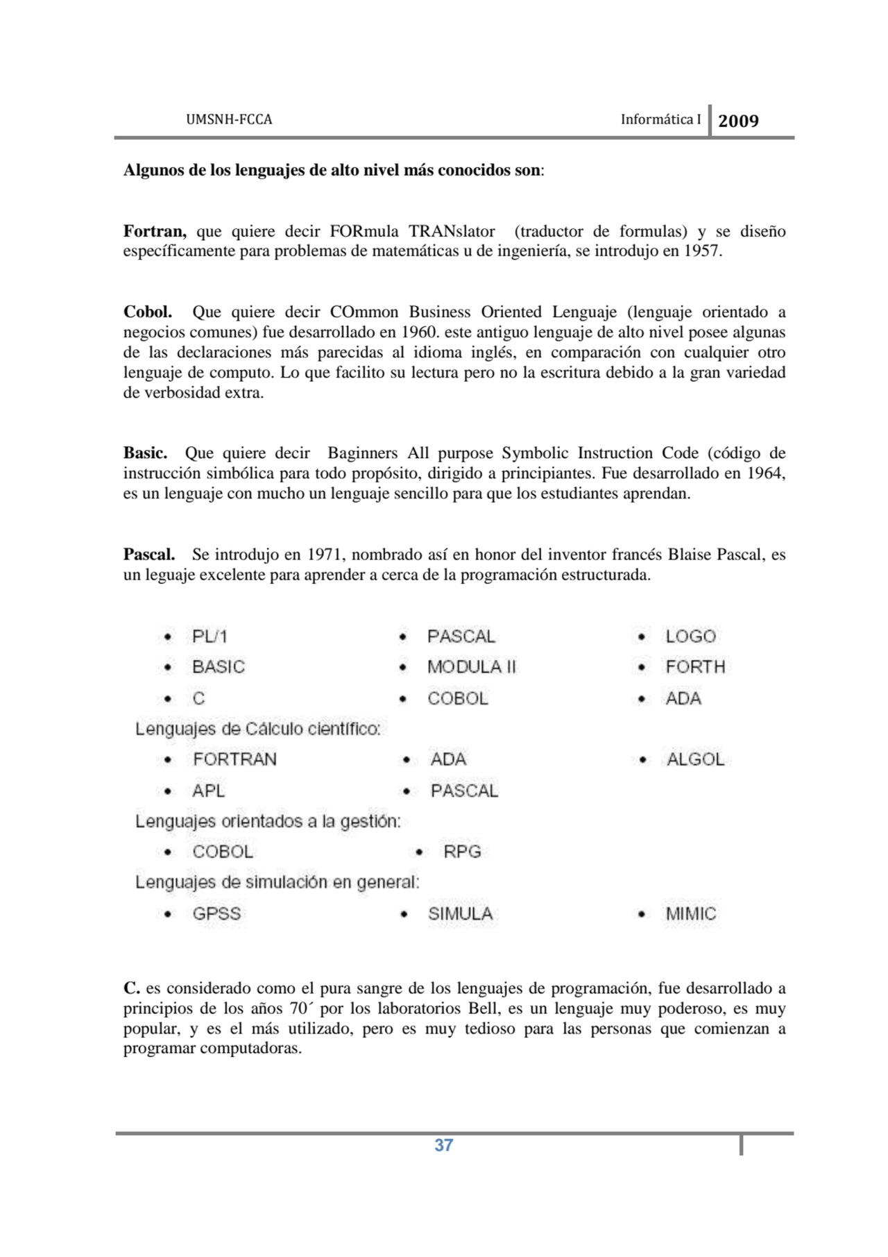 UMSNH-FCCA Informática I 2009
 37
Algunos de los lenguajes de alto nivel más conocidos son: 
For…