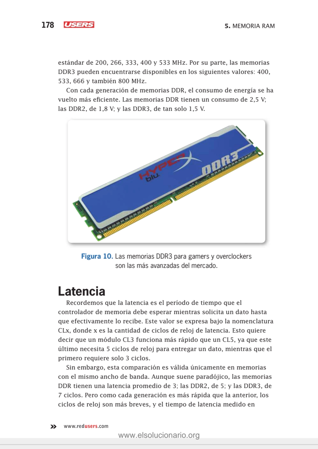 178 5. MEMORIA RAM
www.redusers.com
estándar de 200, 266, 333, 400 y 533 MHz. Por su parte, las m…