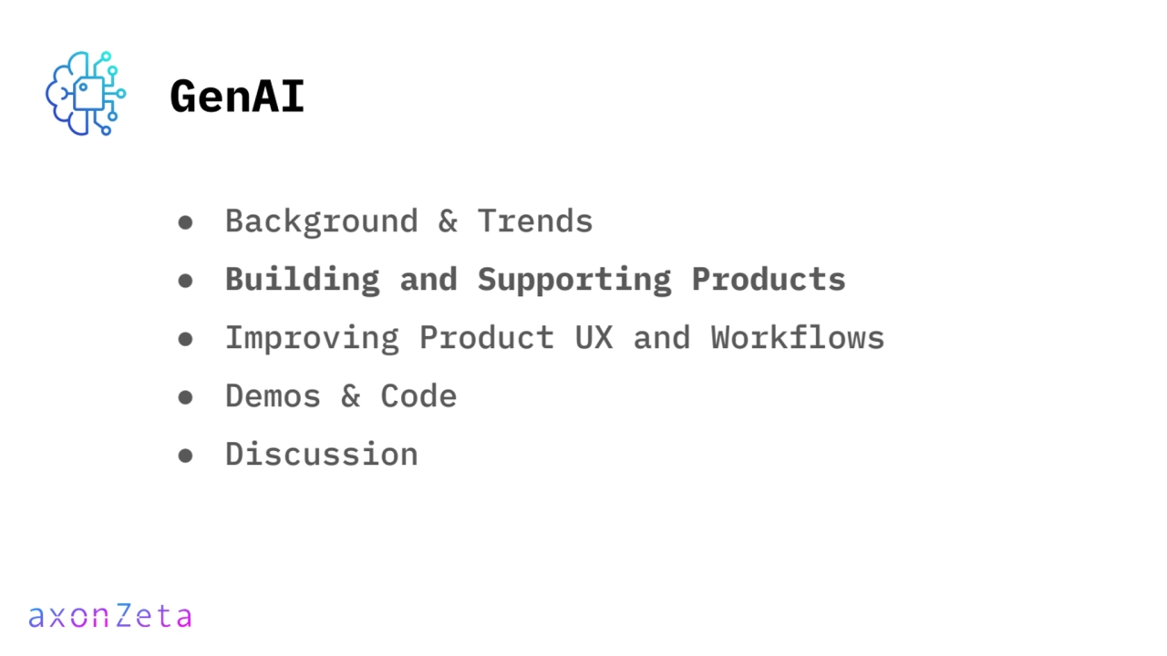 GenAI
● Background & Trends
● Building and Supporting Products
● Improving Product UX and Workfl…