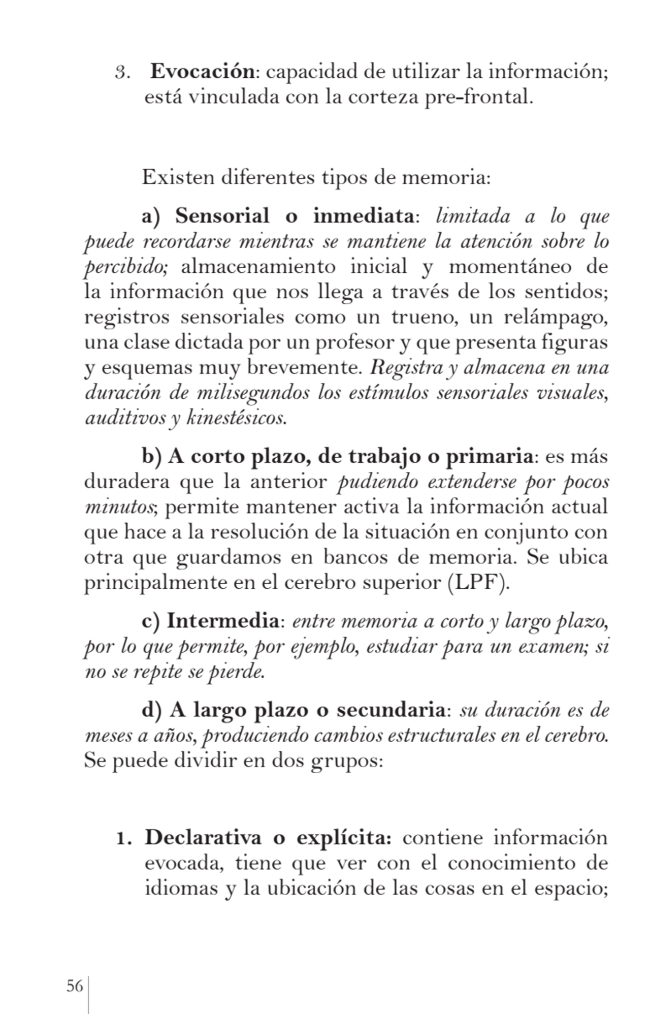 56 
3. Evocación: capacidad de utilizar la información; 
está vinculada con la corteza pre-fronta…