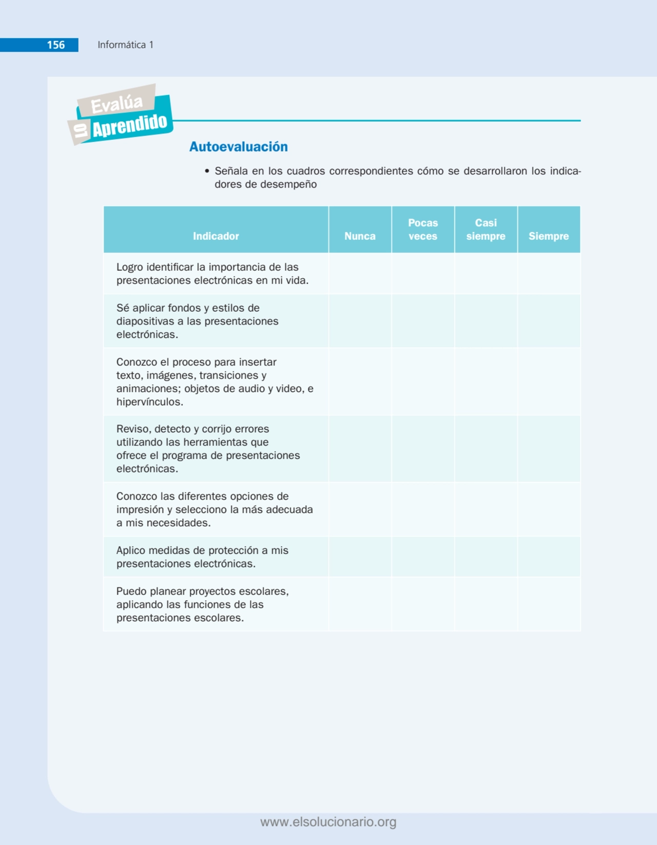 156 Informática 1
Evalúa
LOAprendido
Autoevaluación
• Señala en los cuadros correspondientes có…