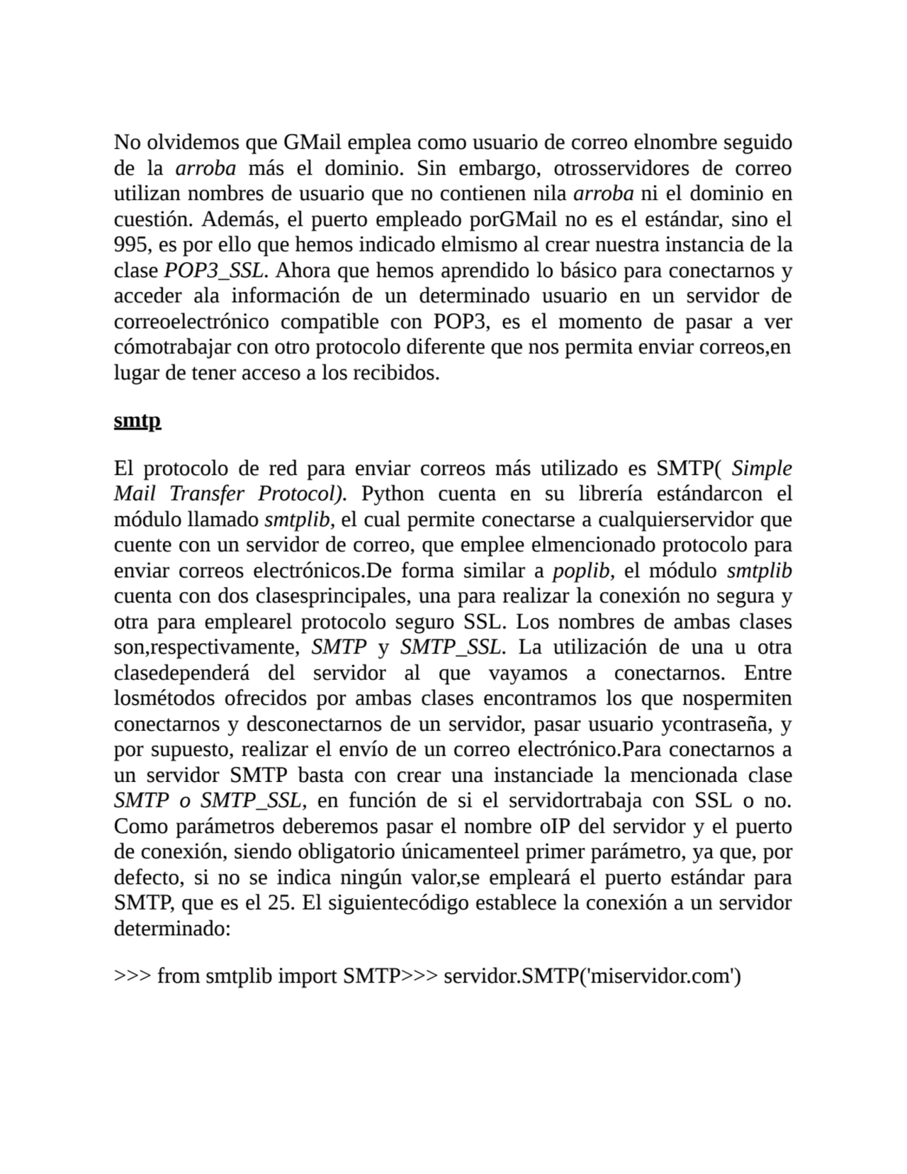 No olvidemos que GMail emplea como usuario de correo elnombre seguido
de la arroba más el dominio.…