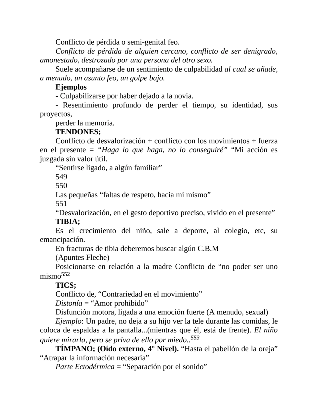 Conflicto de pérdida o semi-genital feo.
Conflicto de pérdida de alguien cercano, conflicto de ser…