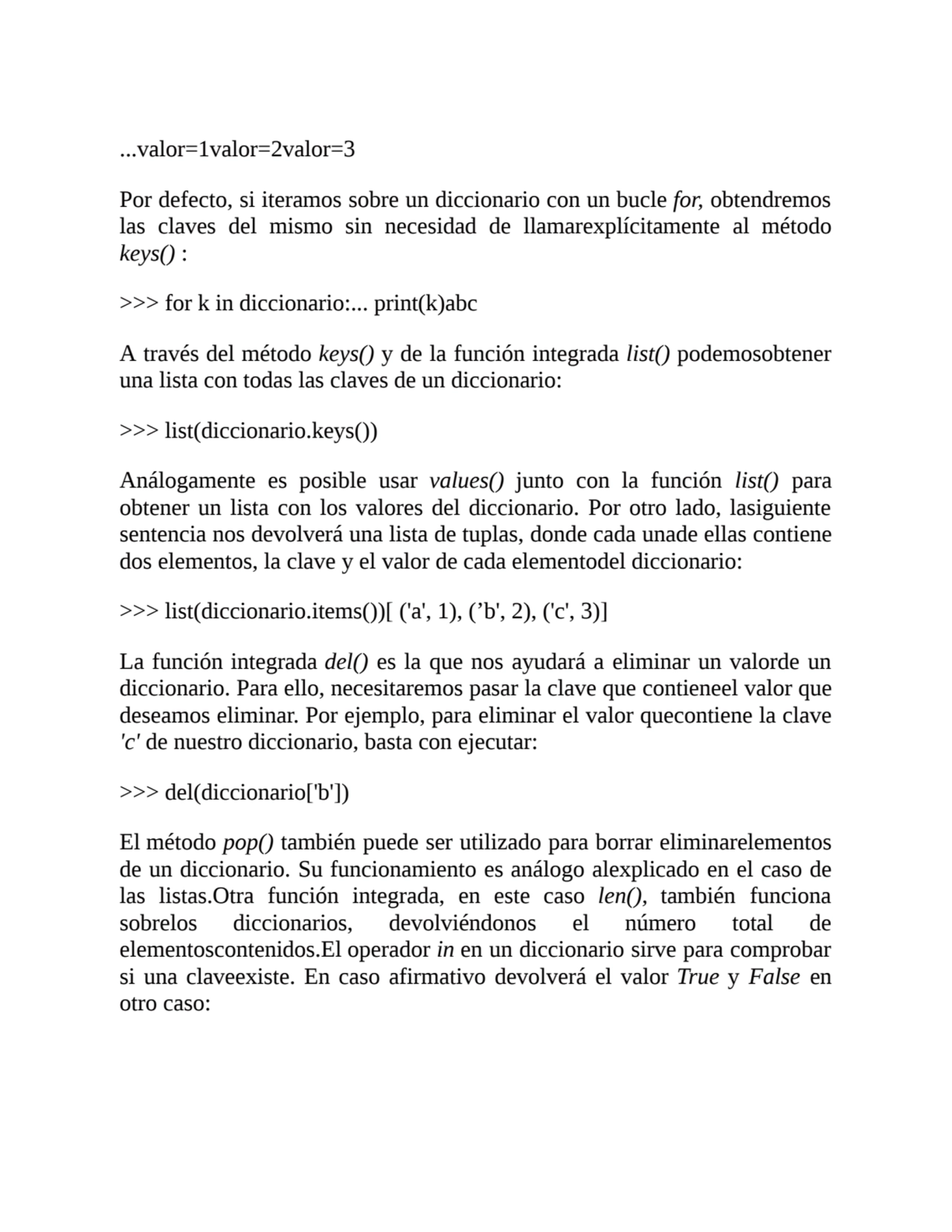 ...valor=1valor=2valor=3
Por defecto, si iteramos sobre un diccionario con un bucle for, obtendrem…