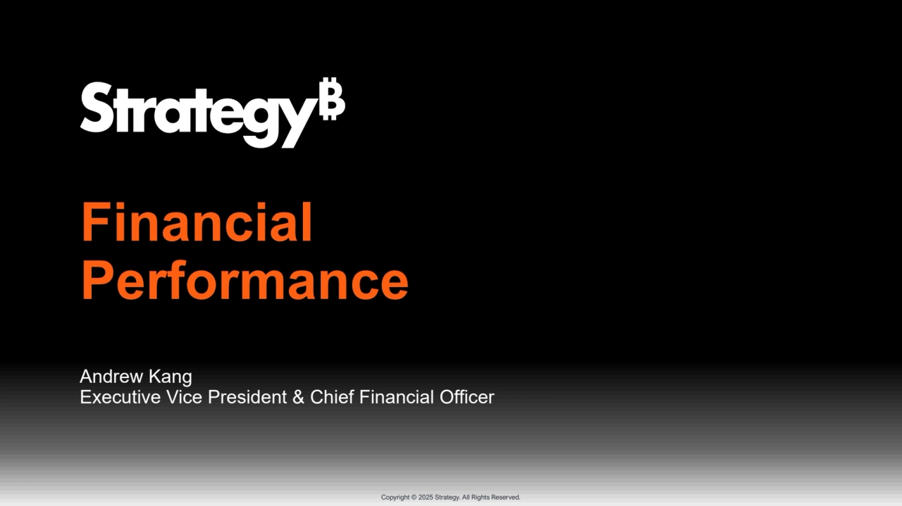 Copyright © 2025 Strategy. All Rights Reserved.
Andrew Kang
Executive Vice President & Chief Financial Officer
Financial
Performance