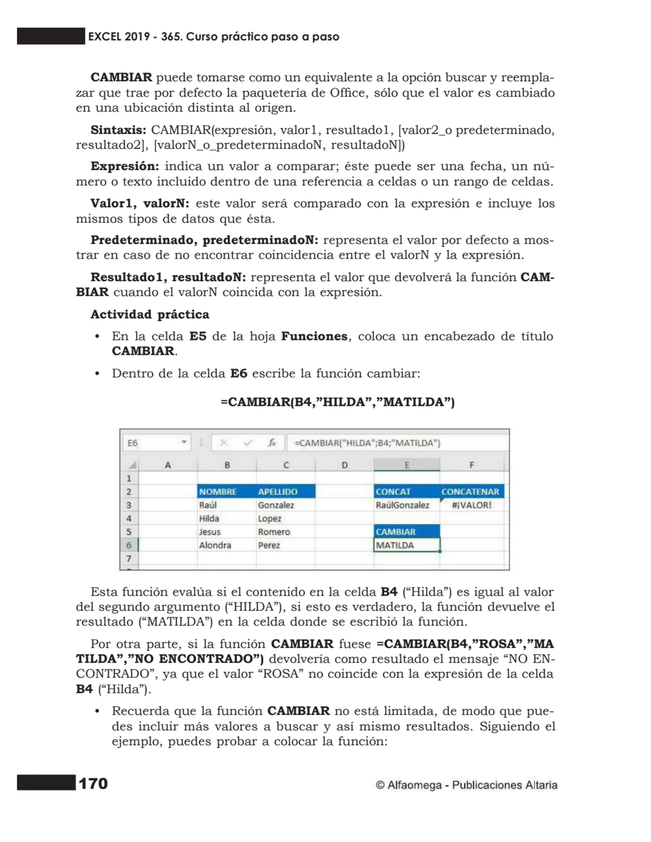 170
CAMBIAR puede tomarse como un equivalente a la opción buscar y reemplazar que trae por defect…