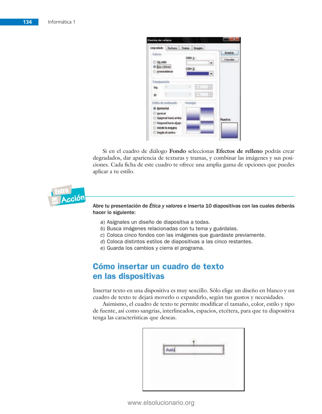 134 Informática 1
Si en el cuadro de diálogo Fondo seleccionas Efectos de relleno podrás crear 
d…