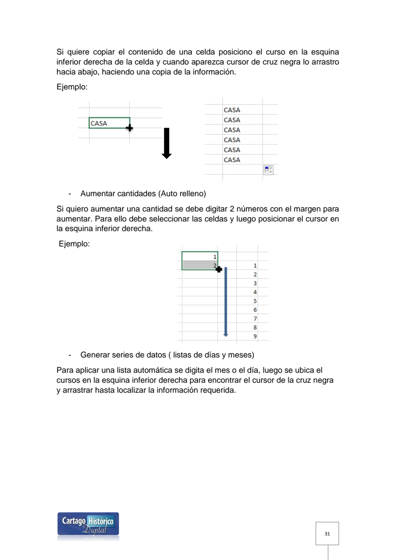 31
Si quiere copiar el contenido de una celda posiciono el curso en la esquina 
inferior derecha …