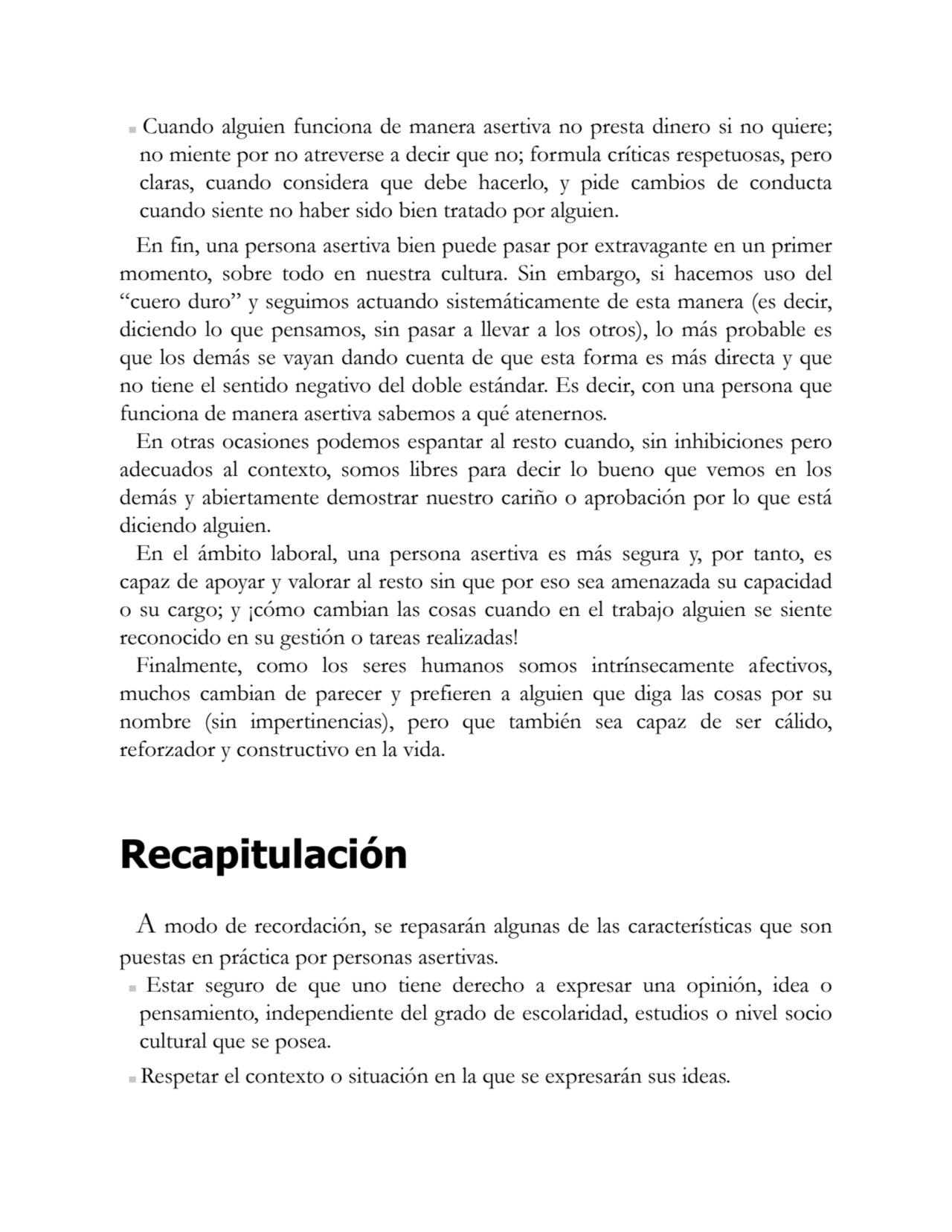 Cuando alguien funciona de manera asertiva no presta dinero si no quiere;
no miente por no atrever…