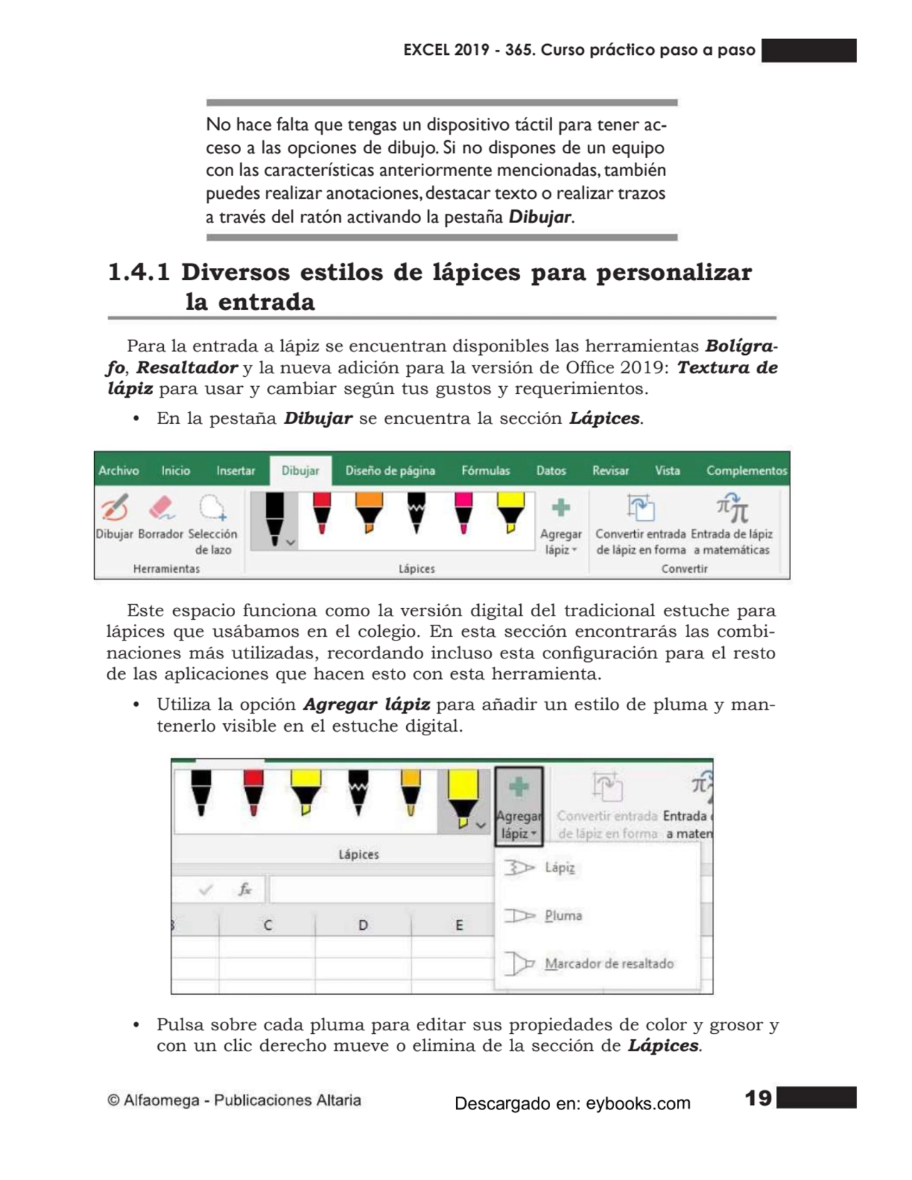 19
No hace falta que tengas un dispositivo táctil para tener acceso a las opciones de dibujo. Si …