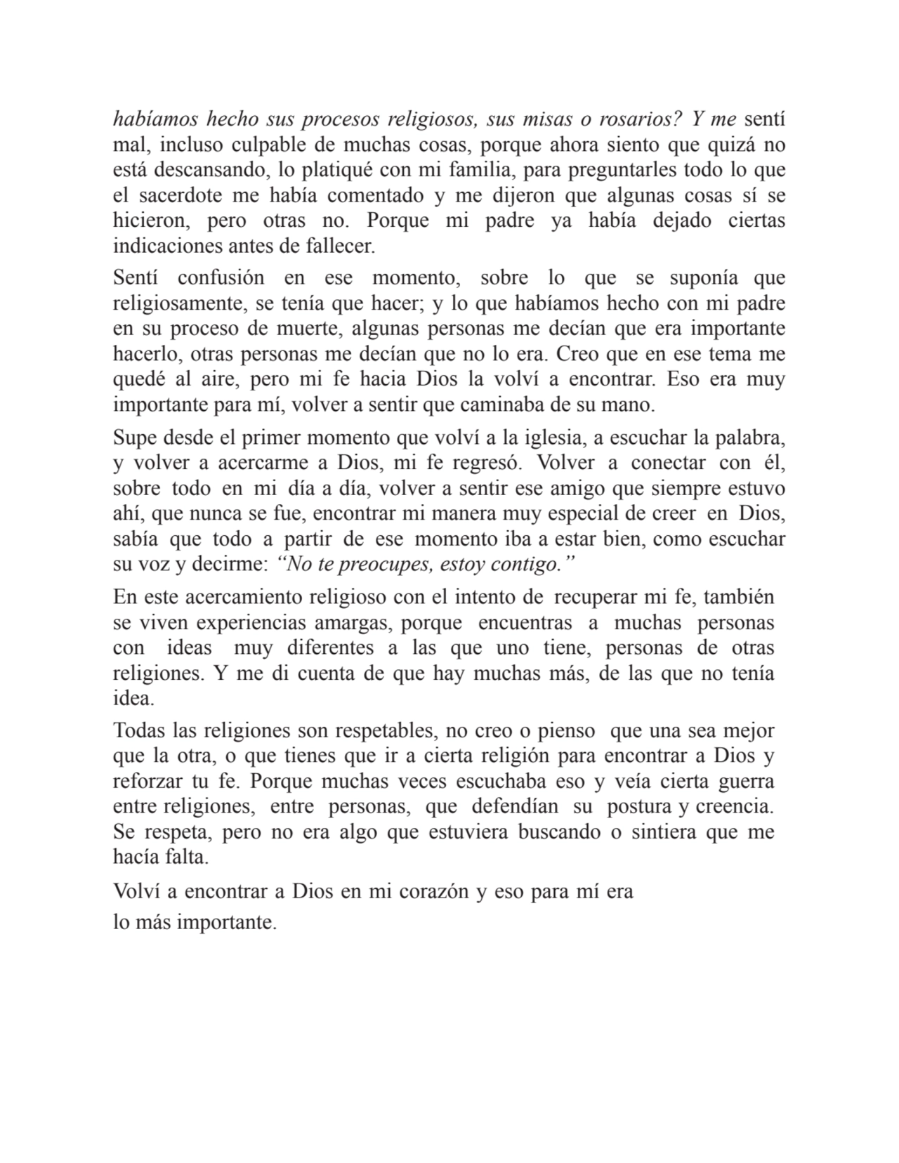 habíamos hecho sus procesos religiosos, sus misas o rosarios? Y me sentí
mal, incluso culpable de …