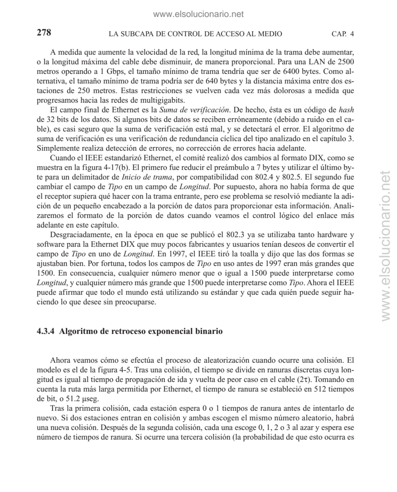 A medida que aumente la velocidad de la red, la longitud mínima de la trama debe aumentar,
o la lo…