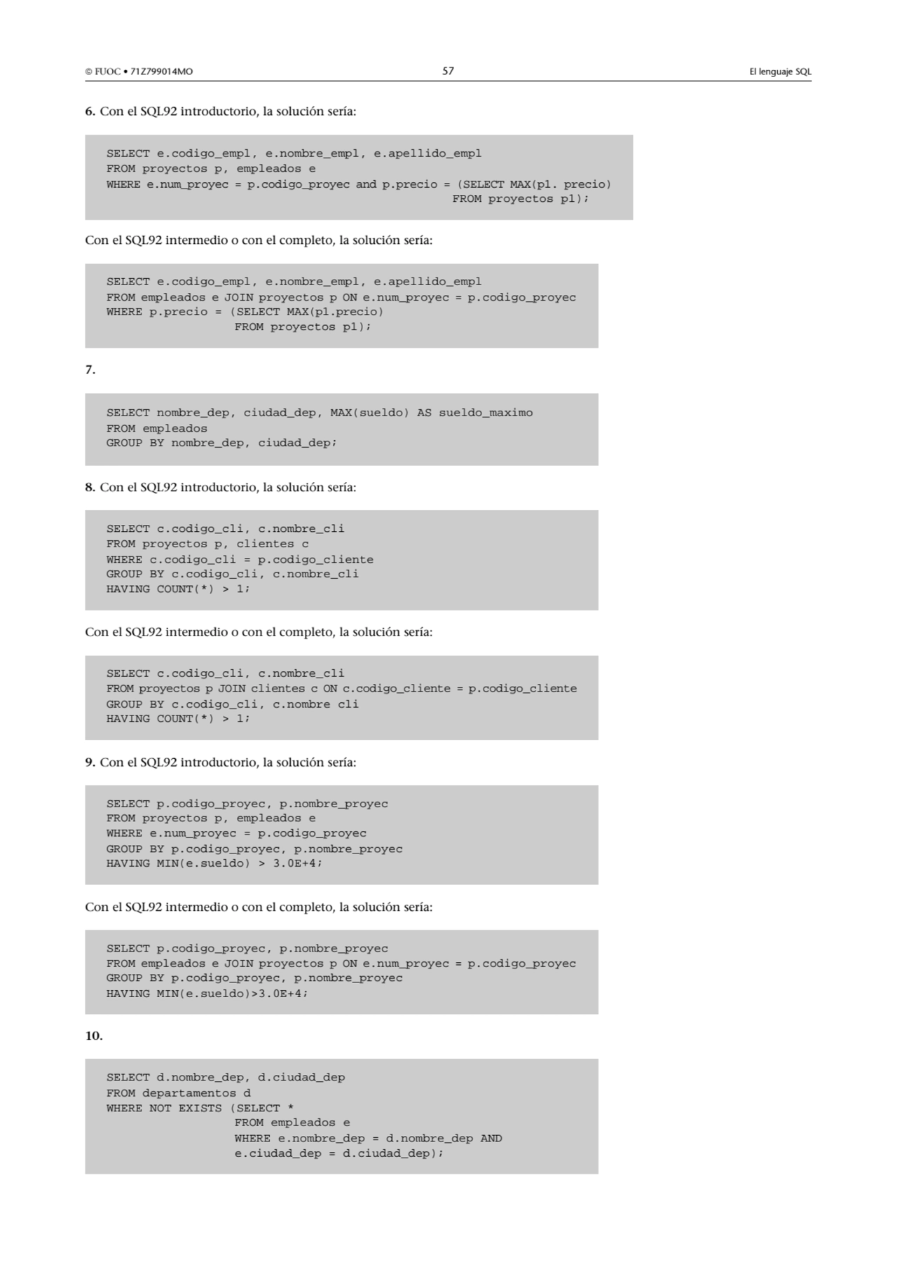  FUOC • 71Z799014MO 57 El lenguaje SQL
6. Con el SQL92 introductorio, la solución sería:
Con el …