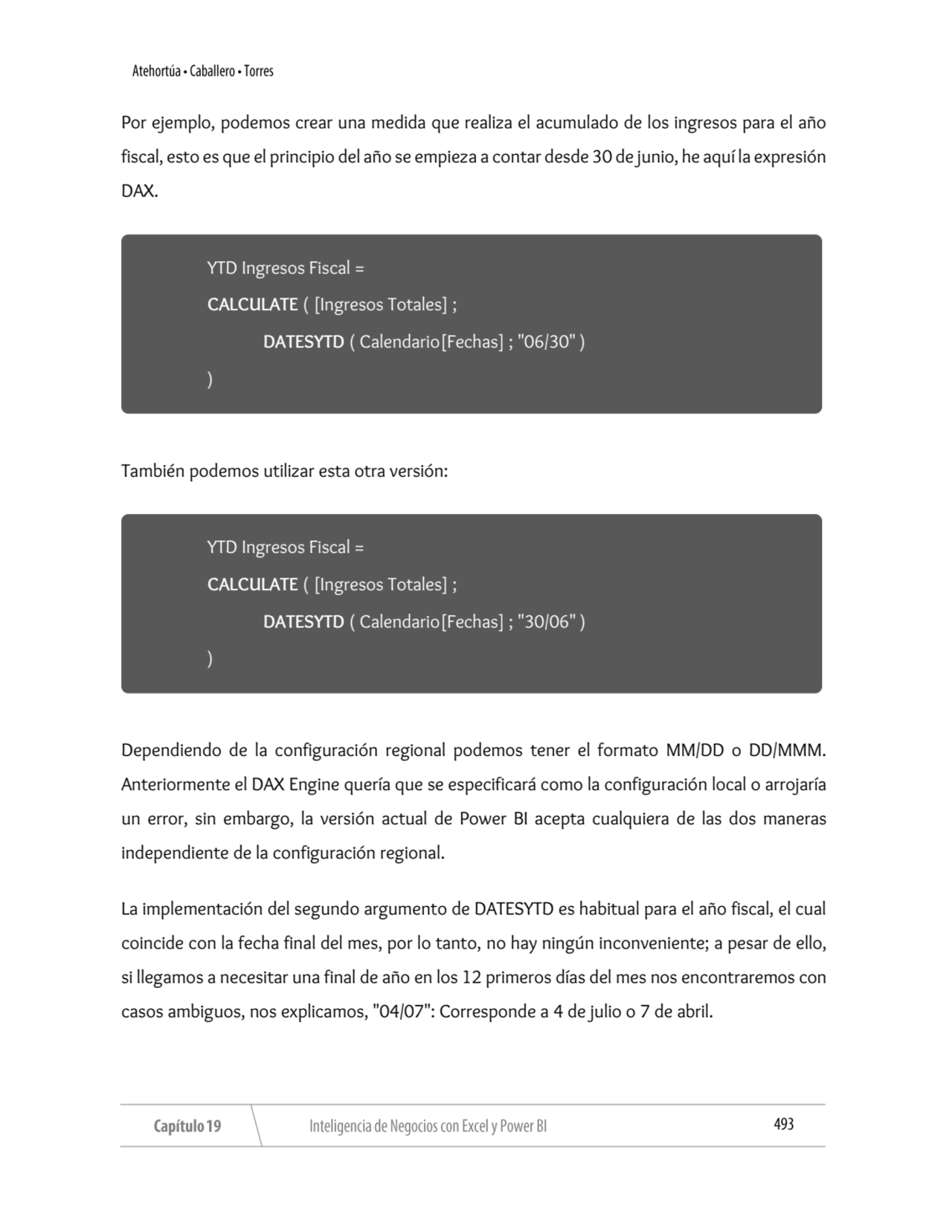 Por ejemplo, podemos crear una medida que realiza el acumulado de los ingresos para el año 
fiscal…