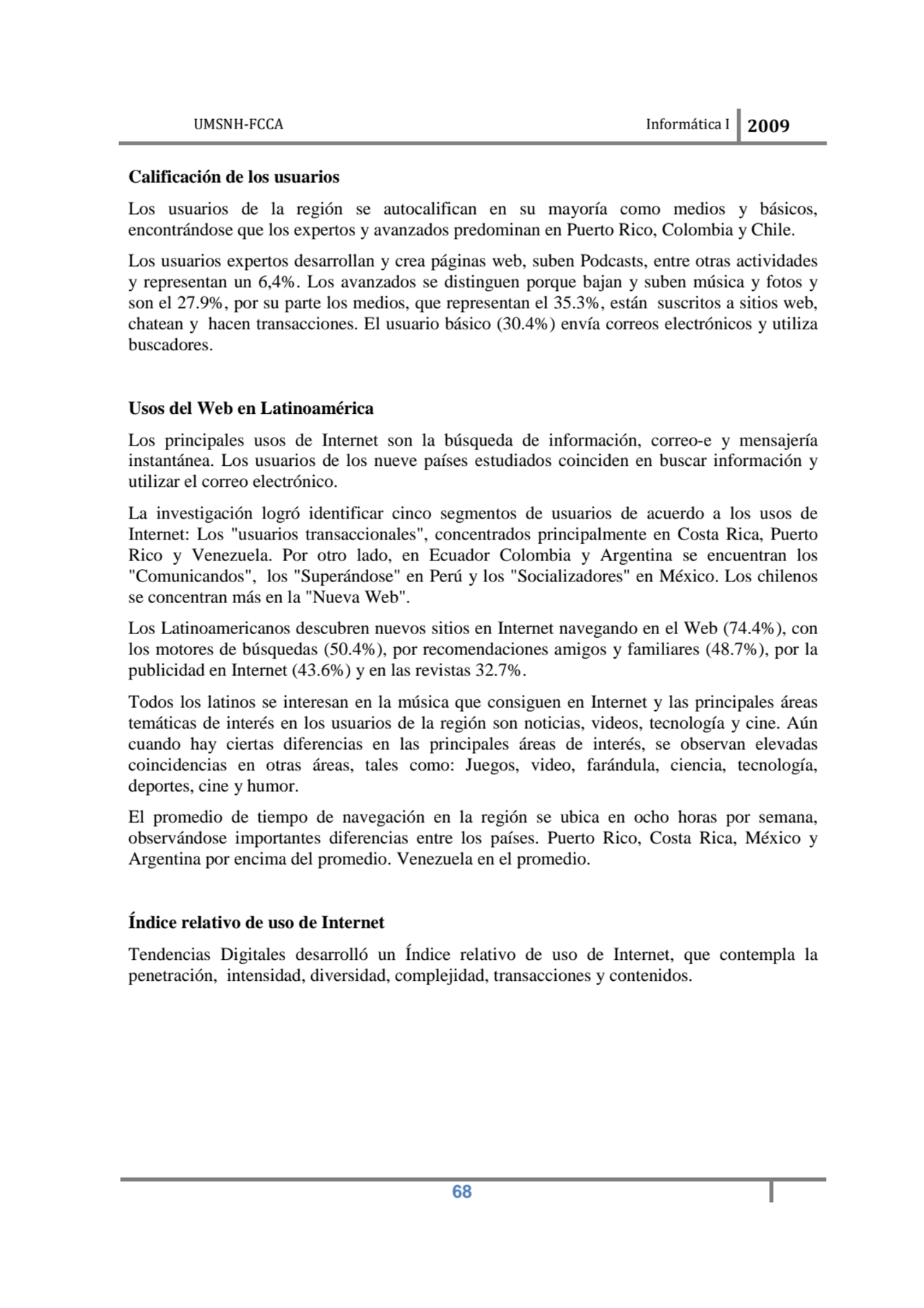 UMSNH-FCCA Informática I 2009
 68
Calificación de los usuarios 
Los usuarios de la región se aut…