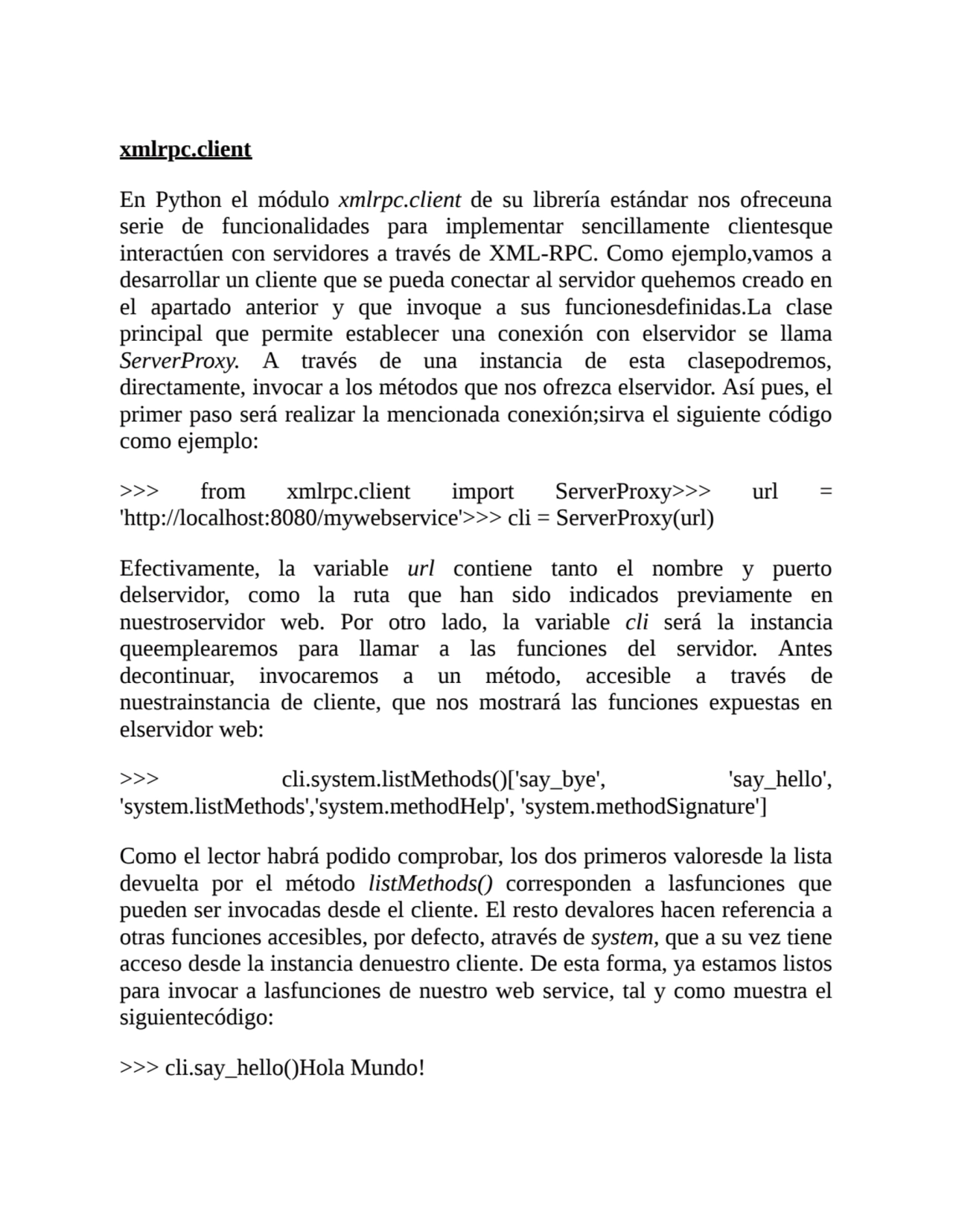 xmlrpc.client
En Python el módulo xmlrpc.client de su librería estándar nos ofreceuna
serie de fu…